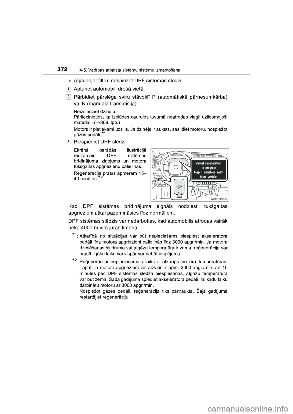 TOYOTA HILUX 2021  Lietošanas Instrukcija (in Latvian) 3724-5. Vadības atbalsta sist ēmu sist ēmu izmantošana
HILUX_OM_OM0K513E_(LV)
�XAtjaunojot filtru, nospiežot DPF sist ēmas sl ēdzi
Apturiet automobili droš ā viet ā.
P ārb īdiet p ārsl ē
