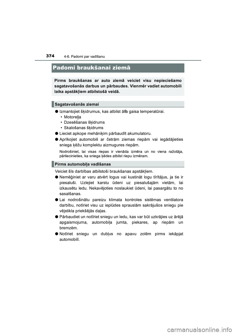 TOYOTA HILUX 2021  Lietošanas Instrukcija (in Latvian) 3744-6. Padomi par vadīšanu
HILUX_OM_OM0K513E_(LV)
Padomi braukšanai ziem ā
●Izmantojiet š ķidrumus, kas atbilst  ā? ra gaisa temperatū rai.
•Motore ļļa
•Dzes ēšanas š ķidrums
• 