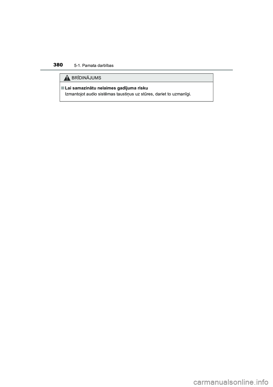 TOYOTA HILUX 2021  Lietošanas Instrukcija (in Latvian) 3805-1. Pamata darbības
HILUX_OM_OM0K513E_(LV)
BRĪDIN ĀJUMS
■ Lai samazin ātu nelaimes gad ījuma risku
Izmantojot audio sist ēmas tausti ņus uz st ūres, dariet to uzman īgi.
HILUX_OM_OM0K51