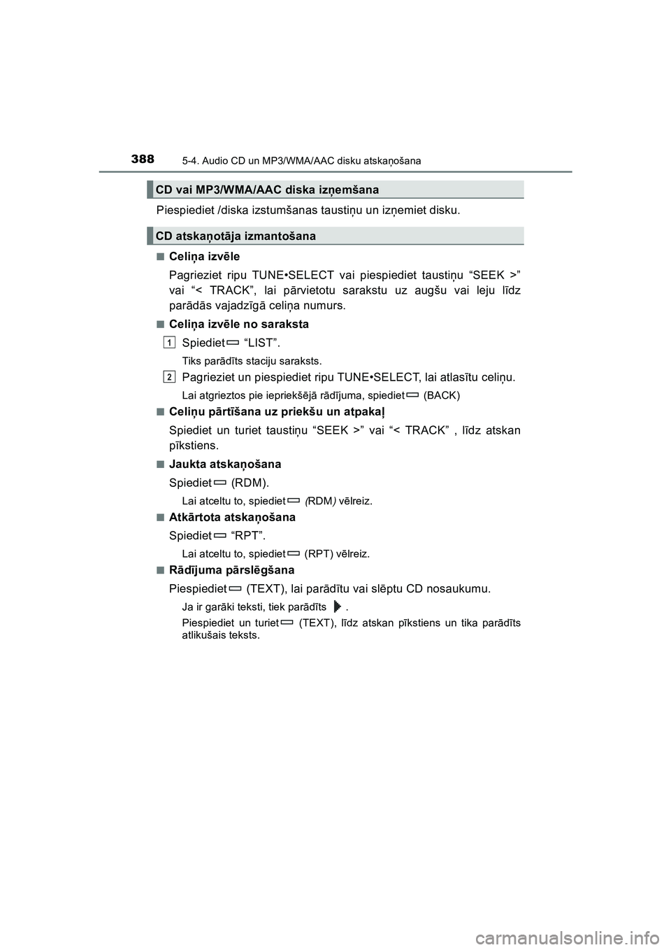 TOYOTA HILUX 2021  Lietošanas Instrukcija (in Latvian) 3885-4. Audio CD un MP3/WMA/AAC disku atskaņošana
HILUX_OM_OM0K513E_(LV)
Piespiediet /diska izstumšanas taustiņu un iz ņemiet disku.
■Celi ņa izvē le
Pagrieziet ripu TUNE•SELECT vai piespie