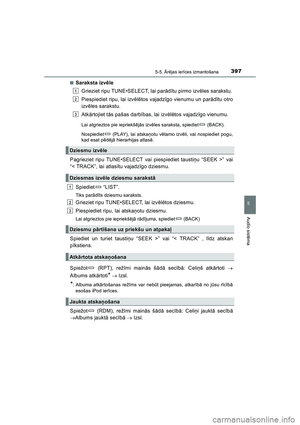 TOYOTA HILUX 2021  Lietošanas Instrukcija (in Latvian) 3975-5. Ārē jas ier īces izmantošana
5
Audio sist ēma
HILUX_OM_OM0K513E_(EE) ■
Saraksta izv
ēle
Grieziet ripu TUNE•SELECT, lai par ād ītu pirmo izv ēles sarakstu.
Piespiediet ripu, lai iz