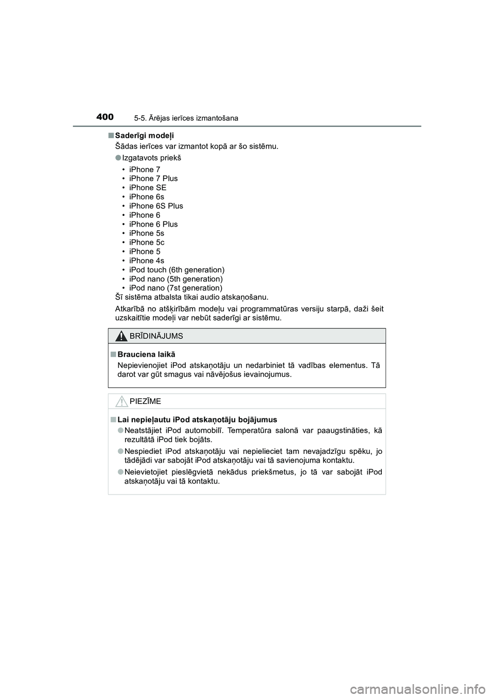 TOYOTA HILUX 2021  Lietošanas Instrukcija (in Latvian) 4005-5. Ārē jas ier īces izmantošana
HILUX_OM_OM0K513E_(EE) ■
Sader īgi mode ļi
Š ādas ier īces var izmantot kopā  ar šo sistēmu.
● Izgatavots priekš
• iPhone 7
• iPhone 7 Plus
