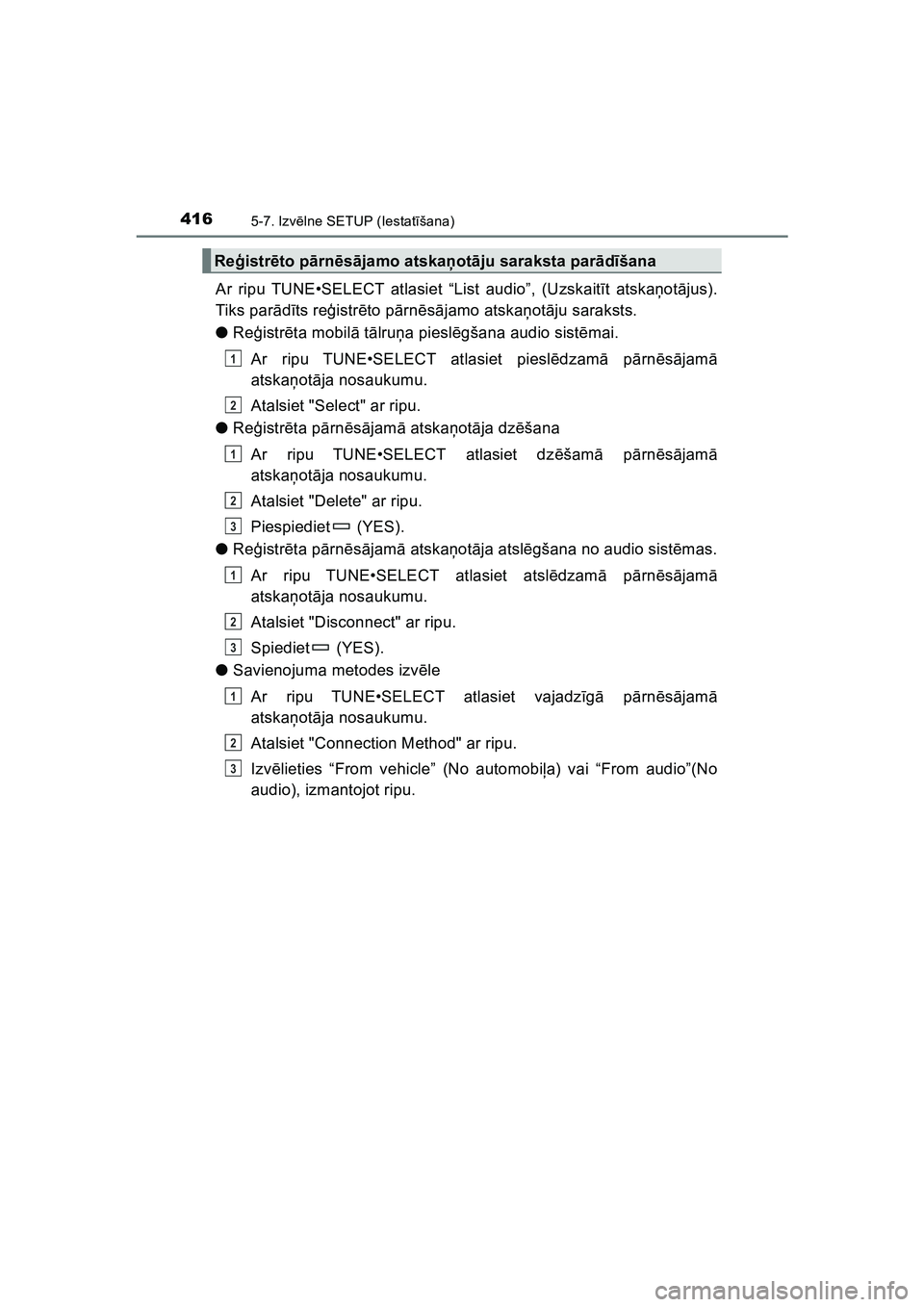 TOYOTA HILUX 2021  Lietošanas Instrukcija (in Latvian) 4165-7. Izvēlne SETUP (Iestat īšana)
HILUX_OM_OM0K513E_(LV)
Ar ripu TUNE•SELECT atlasiet “List audio”, (Uzskait īt atska ņot ājus).
Tiks par ādīts re ģistr ēto p ārn ēsā jamo atska 
