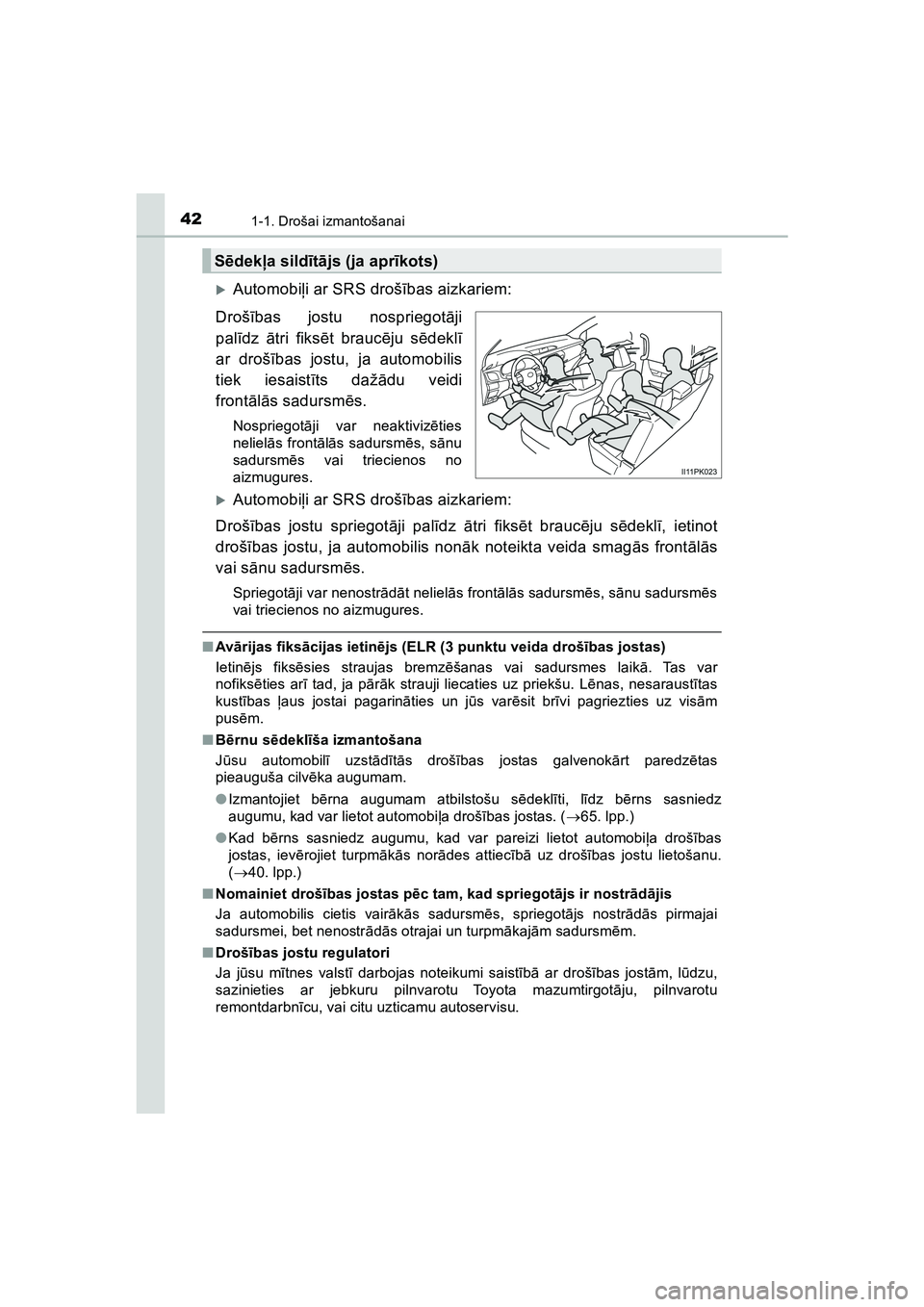 TOYOTA HILUX 2021  Lietošanas Instrukcija (in Latvian) 421-1. Drošai izmantošanai
HILUX_OM_OM0K513E_(LV)
�XAutomobiļi ar SRS droš ības aizkariem:
Droš ības jostu nospriegot āji
pal īdz  ātri fiks ēt brauc ēju s ēdekl ī
ar droš ības jostu, 