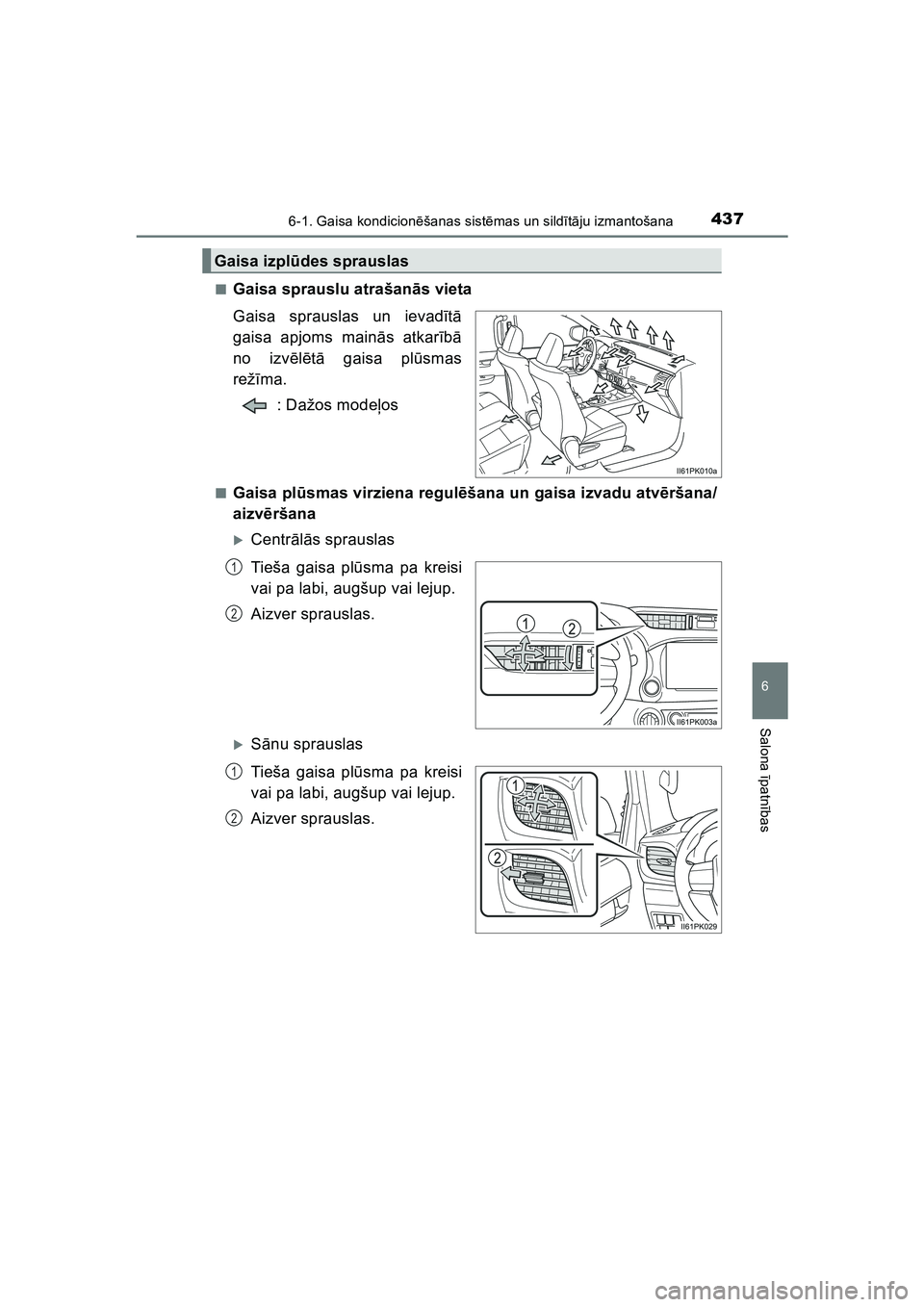 TOYOTA HILUX 2021 Lietošanas Instrukcija (in Latvian) 4376-1. Gaisa kondicionēšanas sist ēmas un sildī tā ju izmantošana
6
Salona īpatnī bas
HILUX_OM_OM0K513E_(LV) ■
Gaisa sprauslu atrašan
ās vieta
Gaisa sprauslas un ievad ītā
gaisa apjoms TOYOTA HILUX 2021 Lietošanas Instrukcija (in Latvian) 4376-1. Gaisa kondicionēšanas sist ēmas un sildī tā ju izmantošana
6
Salona īpatnī bas
HILUX_OM_OM0K513E_(LV) ■
Gaisa sprauslu atrašan
ās vieta
Gaisa sprauslas un ievad ītā
gaisa apjoms