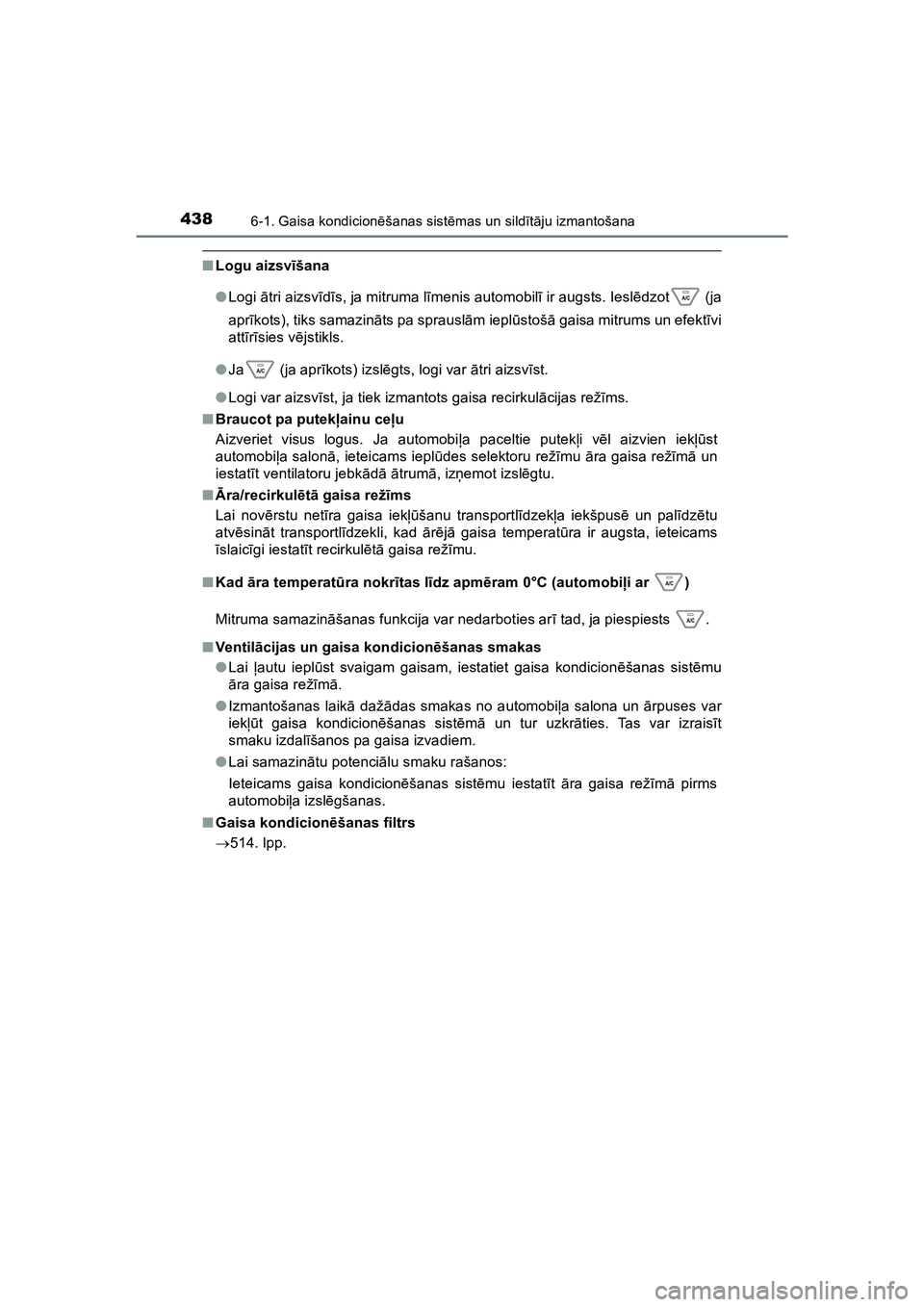 TOYOTA HILUX 2021 Lietošanas Instrukcija (in Latvian) 4386-1. Gaisa kondicionēšanas sist ēmas un sild īt ā ju izmantošana
HILUX_OM_OM0K513E_(LV)
■ Logu aizsv īšana
● Logi ātri aizsv īd īs, ja mitruma l īmenis automobil ī ir augsts. Iesl TOYOTA HILUX 2021 Lietošanas Instrukcija (in Latvian) 4386-1. Gaisa kondicionēšanas sist ēmas un sild īt ā ju izmantošana
HILUX_OM_OM0K513E_(LV)
■ Logu aizsv īšana
● Logi ātri aizsv īd īs, ja mitruma l īmenis automobil ī ir augsts. Iesl