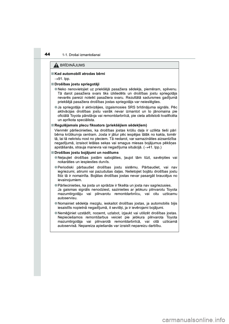 TOYOTA HILUX 2021  Lietošanas Instrukcija (in Latvian) 441-1. Drošai izmantošanai
HILUX_OM_OM0K513E_(LV)
BRĪDIN ĀJUMS
■ Kad automobil ī atrodas b ērni
 91. lpp.
■ Droš ības jostu spriegot āji
● Neko nenovietojiet uz priekš ējā  pasaž
