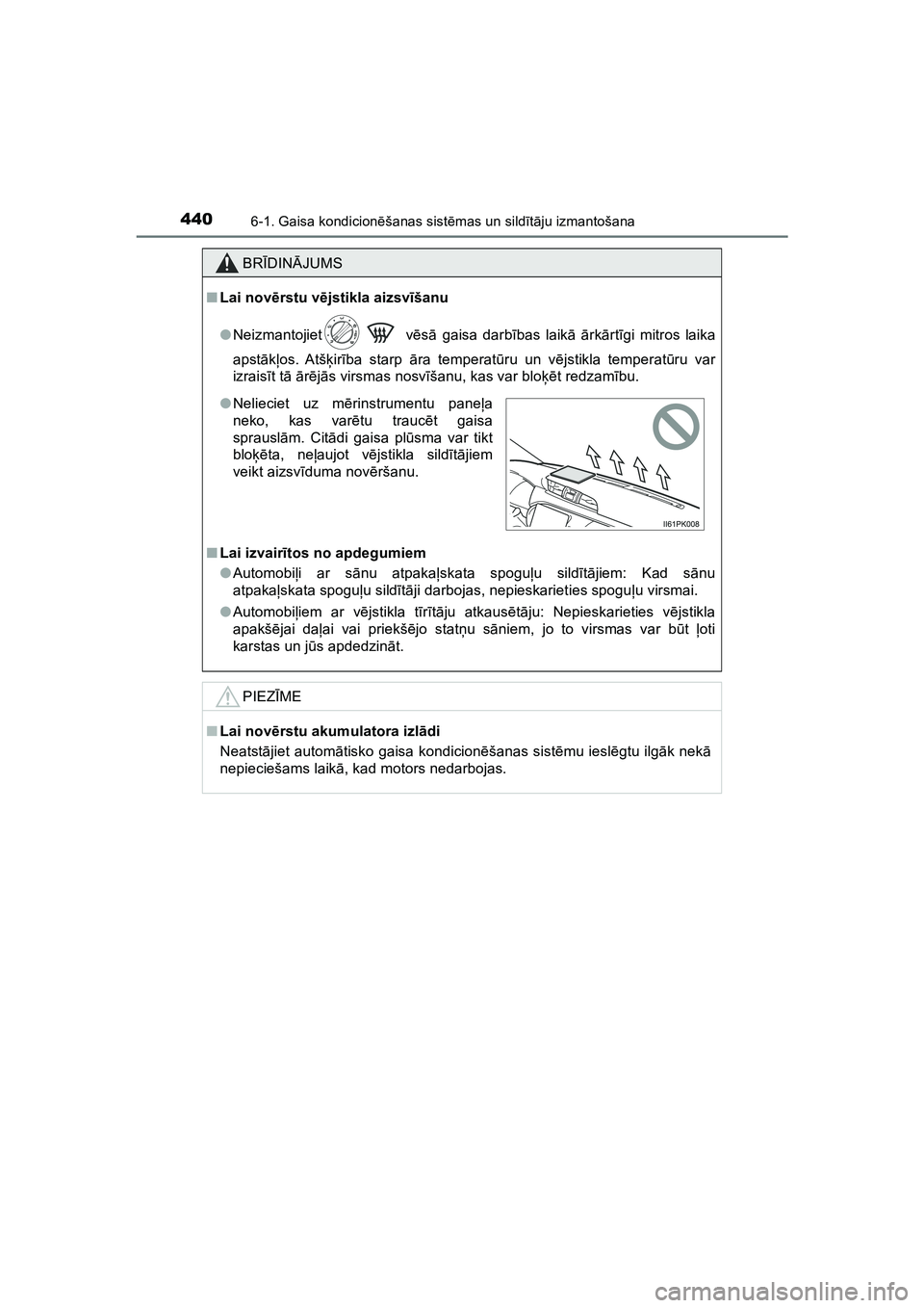 TOYOTA HILUX 2021  Lietošanas Instrukcija (in Latvian) 4406-1. Gaisa kondicionēšanas sist ēmas un sild īt ā ju izmantošana
HILUX_OM_OM0K513E_(LV)
BR ĪDIN ĀJUMS
■ Lai nov ērstu v ējstikla aizsvī šanu
● Neizmantojiet  v ēsā  gaisa darb īb