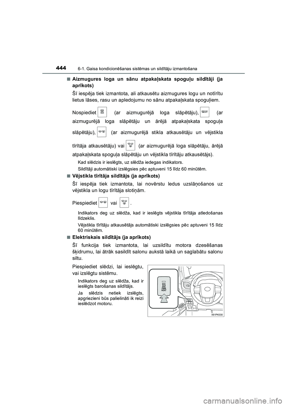 TOYOTA HILUX 2021  Lietošanas Instrukcija (in Latvian) 4446-1. Gaisa kondicionēšanas sist ēmas un sild īt ā ju izmantošana
HILUX_OM_OM0K513E_(LV) ■
Aizmugures loga un s
ānu atpaka ļskata spogu ļu sild īt ā ji (ja
apr īkots)
Š ī iesp ēja t