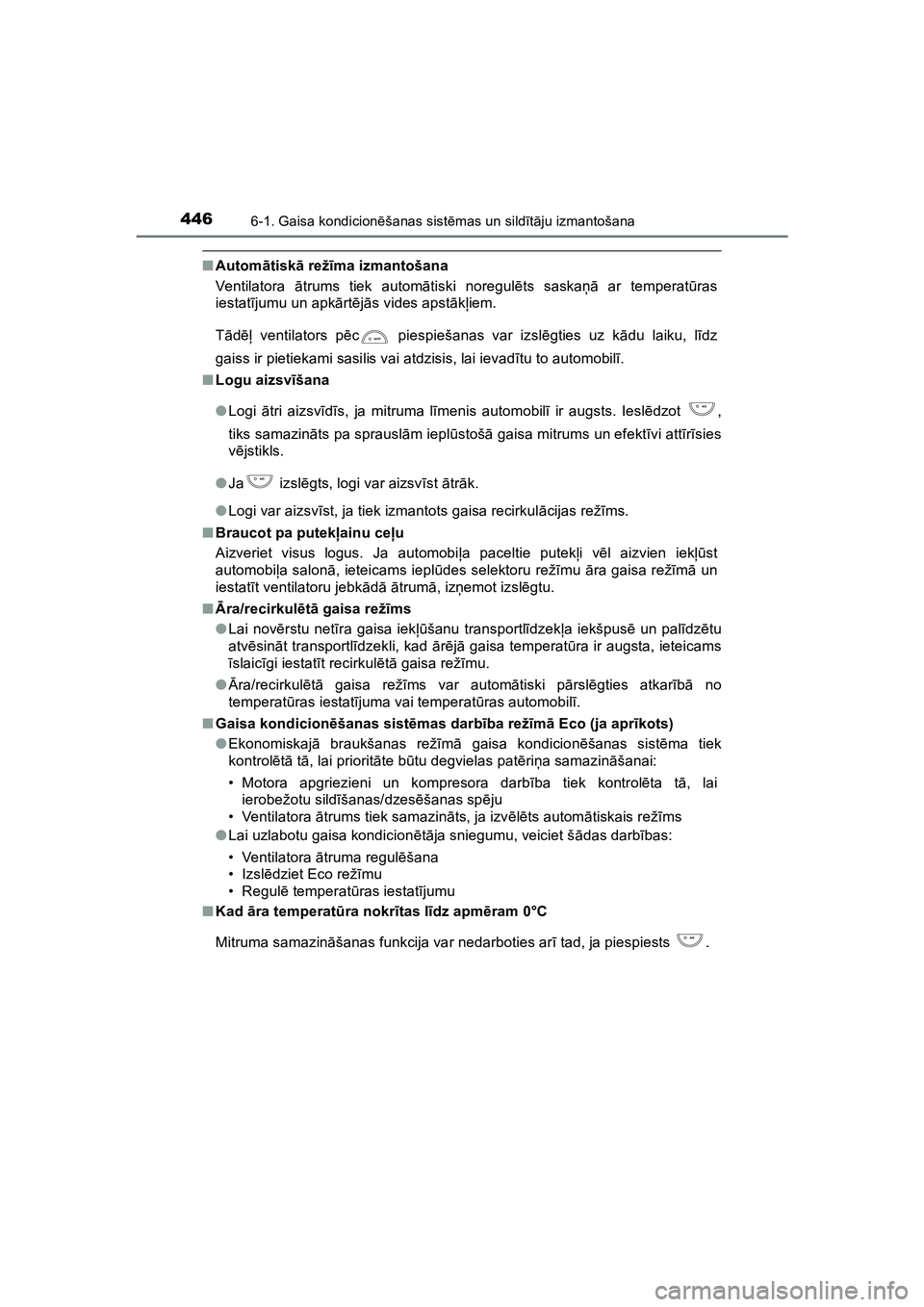 TOYOTA HILUX 2021  Lietošanas Instrukcija (in Latvian) 4466-1. Gaisa kondicionēšanas sist ēmas un sild īt ā ju izmantošana
HILUX_OM_OM0K513E_(LV)
■ Autom ātisk ā rež īma izmantošana
Ventilatora  ātrums tiek autom ātiski noregul ēts saska 