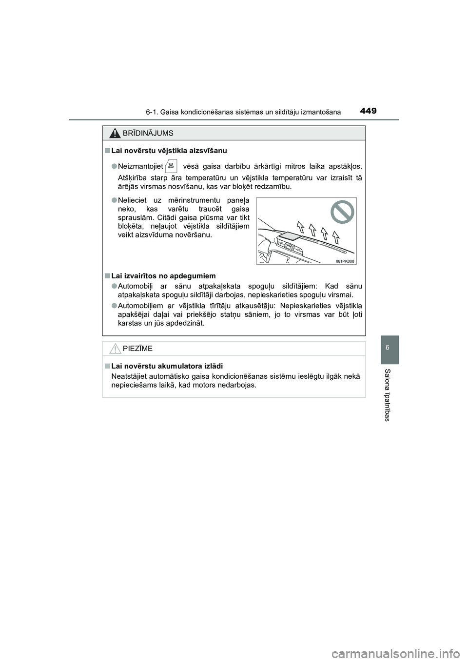 TOYOTA HILUX 2021  Lietošanas Instrukcija (in Latvian) 4496-1. Gaisa kondicionēšanas sist ēmas un sildī tā ju izmantošana
6
Salona  īpatnī bas
HILUX_OM_OM0K513E_(LV)
BRĪDIN ĀJUMS
■ Lai nov ērstu v ējstikla aizsvī šanu
● Neizmantojiet  v 