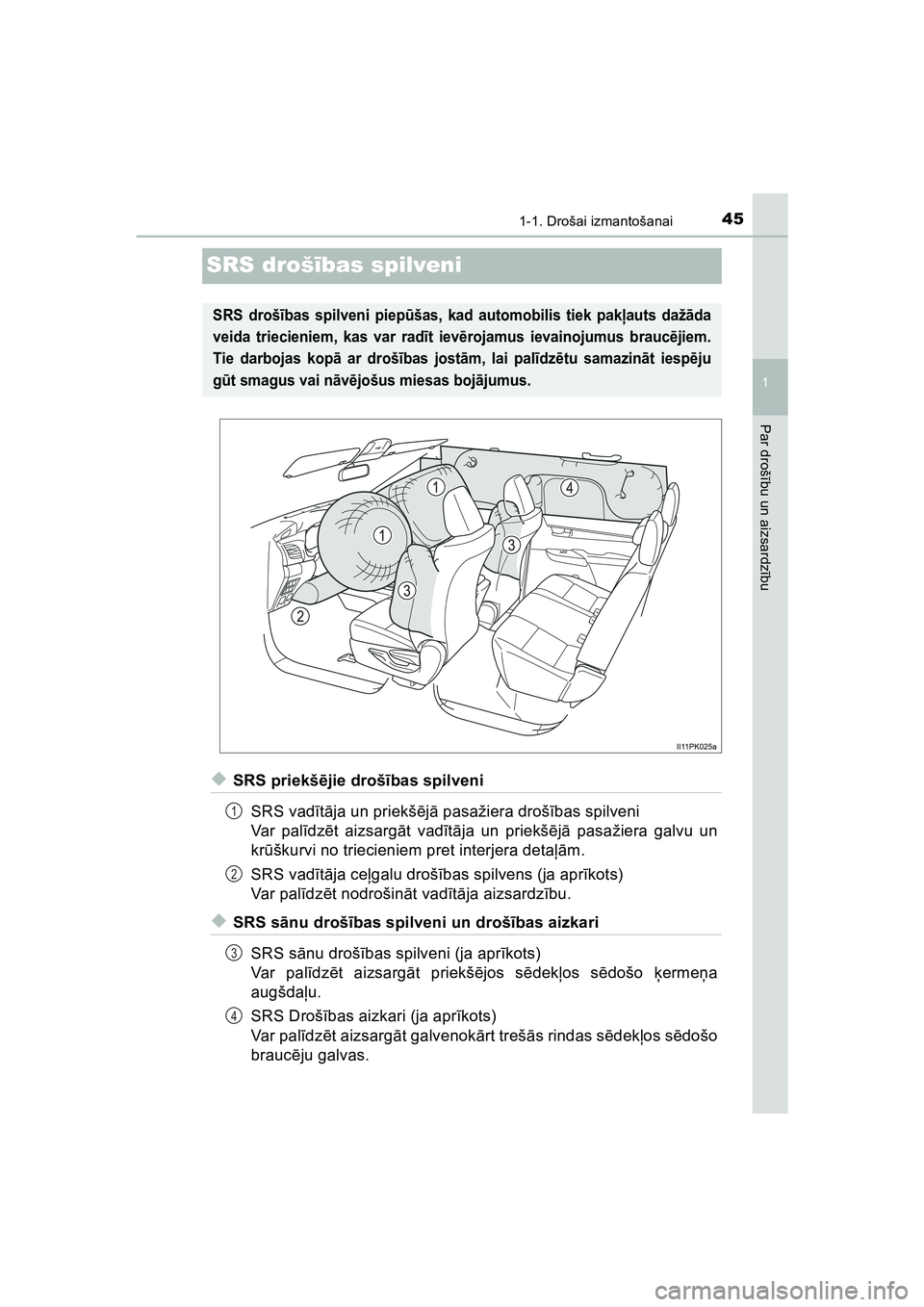 TOYOTA HILUX 2021  Lietošanas Instrukcija (in Latvian) 451-1. Drošai izmantošanai
1
Par drošību un aizsardz ību
HILUX_OM_OM0K513E_(LV)
SRS droš ības spilveni
◆SRS priekš ējie droš ības spilveni
SRS vad ītā ja un priekš ējā  pasažiera dr