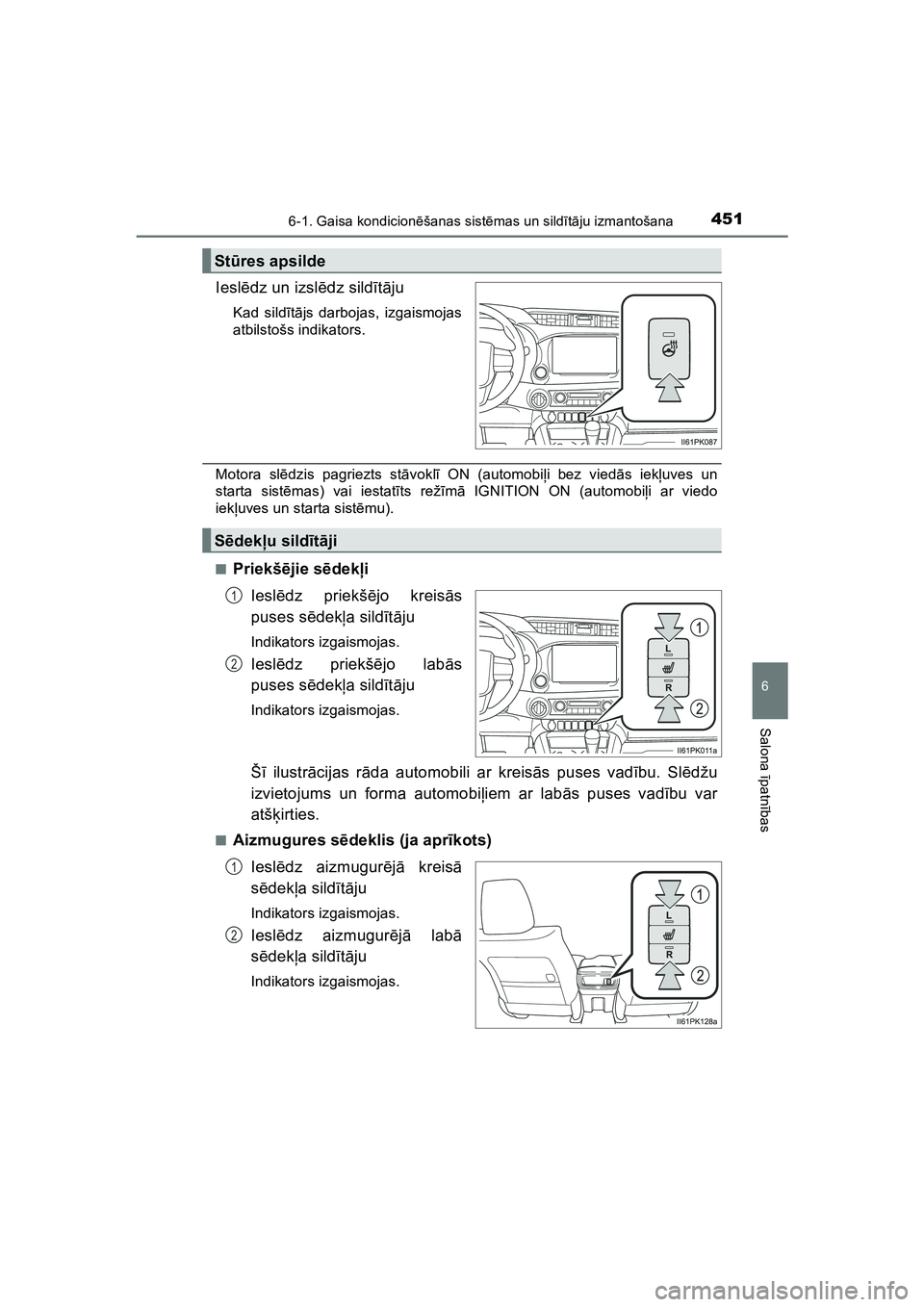 TOYOTA HILUX 2021  Lietošanas Instrukcija (in Latvian) 4516-1. Gaisa kondicionēšanas sist ēmas un sildī tā ju izmantošana
6
Salona  īpatnī bas
HILUX_OM_OM0K513E_(LV)
Ieslēdz un izsl ēdz sild ītā ju
Kad sild ītā js darbojas, izgaismojas
atbil