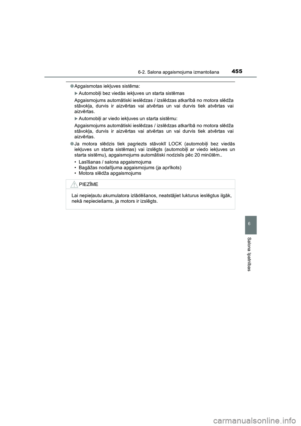 TOYOTA HILUX 2021  Lietošanas Instrukcija (in Latvian) 4556-2. Salona apgaismojuma izmantošana
HILUX_OM_OM0K513E_(LV)
6
Salona īpatnī bas
●Apgaismotas iek ļuves sist ēma:
�XAutomobi ļi bez vied ās iek ļuves un starta sist ēmas
Apgaismojums auto