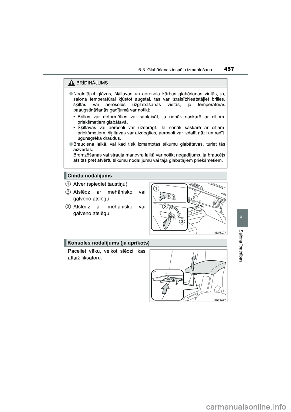 TOYOTA HILUX 2021  Lietošanas Instrukcija (in Latvian) 4576-3. Glabāšanas iesp ēju izmantošana
HILUX_OM_OM0K513E_(LV)
6
Salona  īpatnī bas
Atver (spiediet tausti ņu)
Atsl ēdz ar meh ānisko vai
galveno atsl ēgu
Atsl ēdz ar meh ānisko vai
galven
