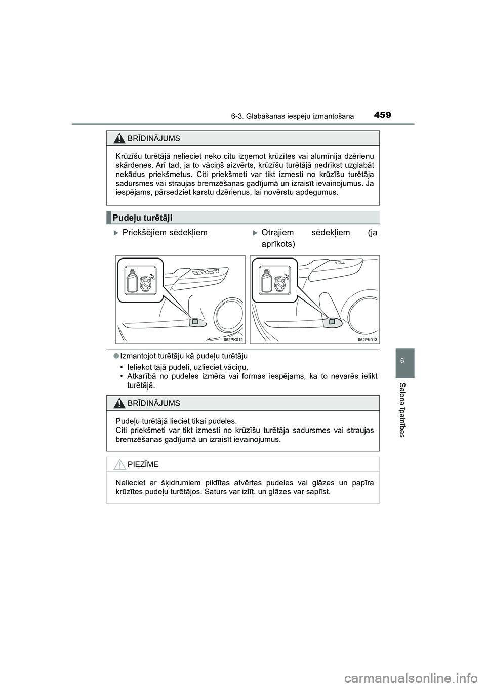TOYOTA HILUX 2021  Lietošanas Instrukcija (in Latvian) 4596-3. Glabāšanas iesp ēju izmantošana
HILUX_OM_OM0K513E_(LV)
6
Salona  īpatnī bas
●Izmantojot tur ētā ju k ā pude ļu tur ētā ju
• Ieliekot taj ā pudeli, uzlieciet v āci ņu.
•Atk