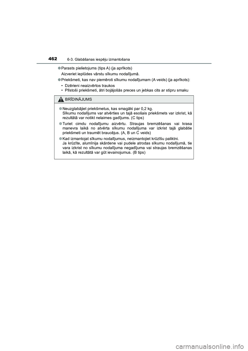 TOYOTA HILUX 2021  Lietošanas Instrukcija (in Latvian) 462
HILUX_OM_OM0K513E_(LV)
6-3. Glabāšanas iesp ēju izmantošana
● Parasts pielietojums (tips A) (ja apr īkots)
Aizveriet iepl ūdes v ārstu s īkumu nodal ījum ā.
● Priekšmeti, kas nav pi