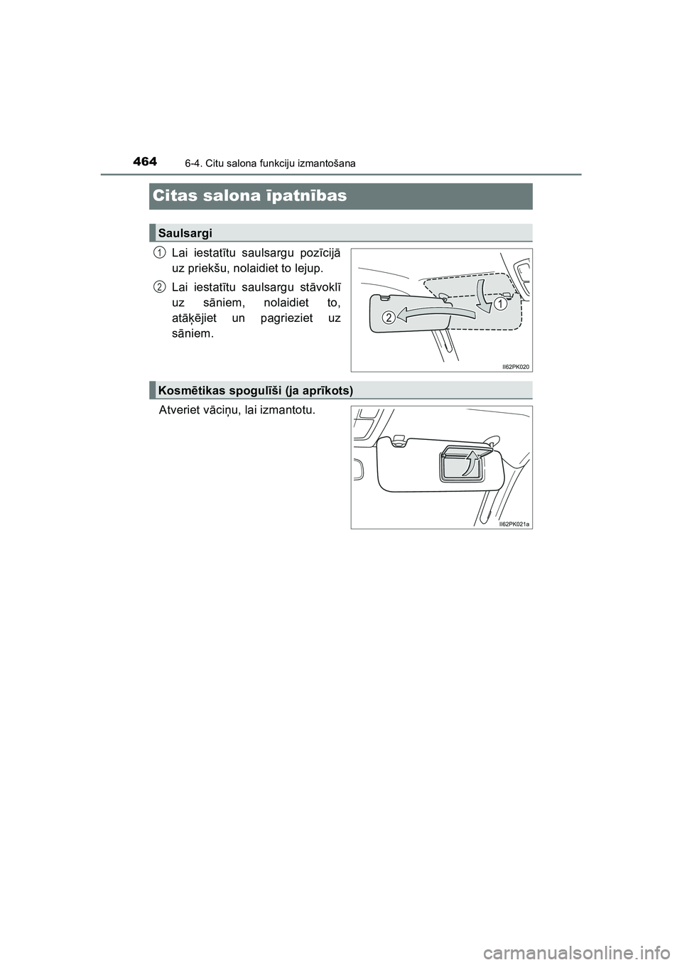 TOYOTA HILUX 2021  Lietošanas Instrukcija (in Latvian) 4646-4. Citu salona funkciju izmantošana
HILUX_OM_OM0K513E_(LV)
Citas salona īpatnī bas
Lai iestatī tu saulsargu poz īcij ā
uz priekšu, nolaidiet to lejup.
Lai iestatī tu saulsargu st āvokl 
