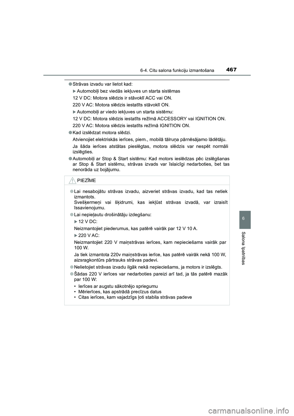 TOYOTA HILUX 2021  Lietošanas Instrukcija (in Latvian) 4676-4. Citu salona funkciju izmantošana
HILUX_OM_OM0K513E_(LV)
6
Salona īpatnī bas
●Str āvas izvadu var lietot kad:
�XAutomobi ļi bez vied ās iek ļuves un starta sist ēmas
12 V DC: Motora s