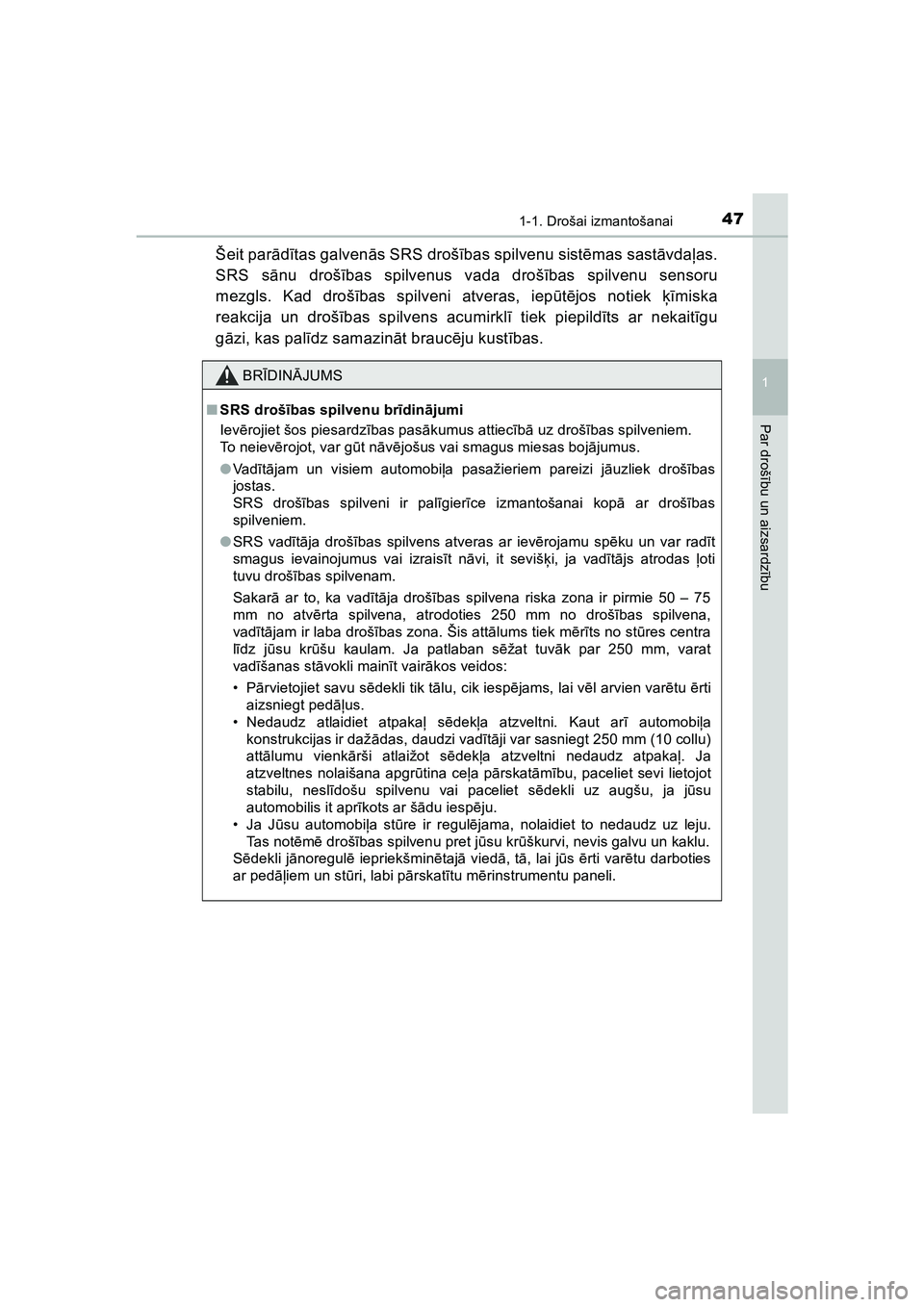 TOYOTA HILUX 2021  Lietošanas Instrukcija (in Latvian) 471-1. Drošai izmantošanai
1
HILUX_OM_OM0K513E_(LV)
Par drošību un aizsardz ību
Šeit par ādītas galven ās SRS droš ības spilvenu sist ēmas sast āvda ļas.
SRS s ānu droš ības spilvenus