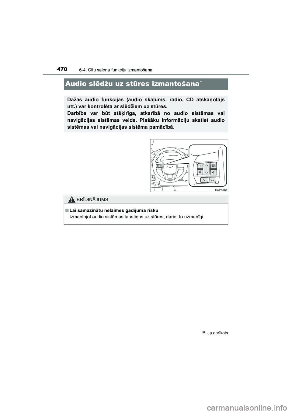 TOYOTA HILUX 2021  Lietošanas Instrukcija (in Latvian) 4706-4. Citu salona funkciju izmantošana
HILUX_OM_OM0K513E_(LV)
Audio slēdžu uz st ūres izmantošana
: Ja apr īkots
Dažas audio funkcijas (audio ska ļums, radio, CD atska ņot ājs
utt.) 