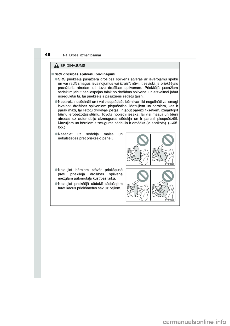 TOYOTA HILUX 2021  Lietošanas Instrukcija (in Latvian) 481-1. Drošai izmantošanai
HILUX_OM_OM0K513E_(LV)
BRĪDIN ĀJUMS
■ SRS droš ības spilvenu br īdin ājumi
● SRS priekš ējā  pasažiera droš ības spilvens atveras ar iev ērojamu sp ēku
u