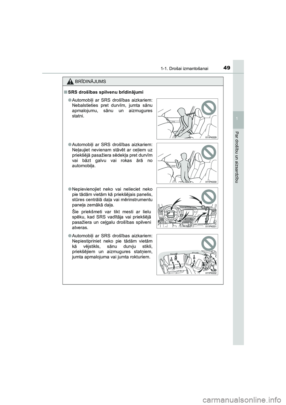 TOYOTA HILUX 2021  Lietošanas Instrukcija (in Latvian) 491-1. Drošai izmantošanai
1
HILUX_OM_OM0K513E_(LV)
Par drošību un aizsardz ību
BR ĪDIN ĀJUMS
■ SRS droš ības spilvenu br īdin ājumi
● Automobi ļi ar SRS droš ības aizkariem:
Nebalst