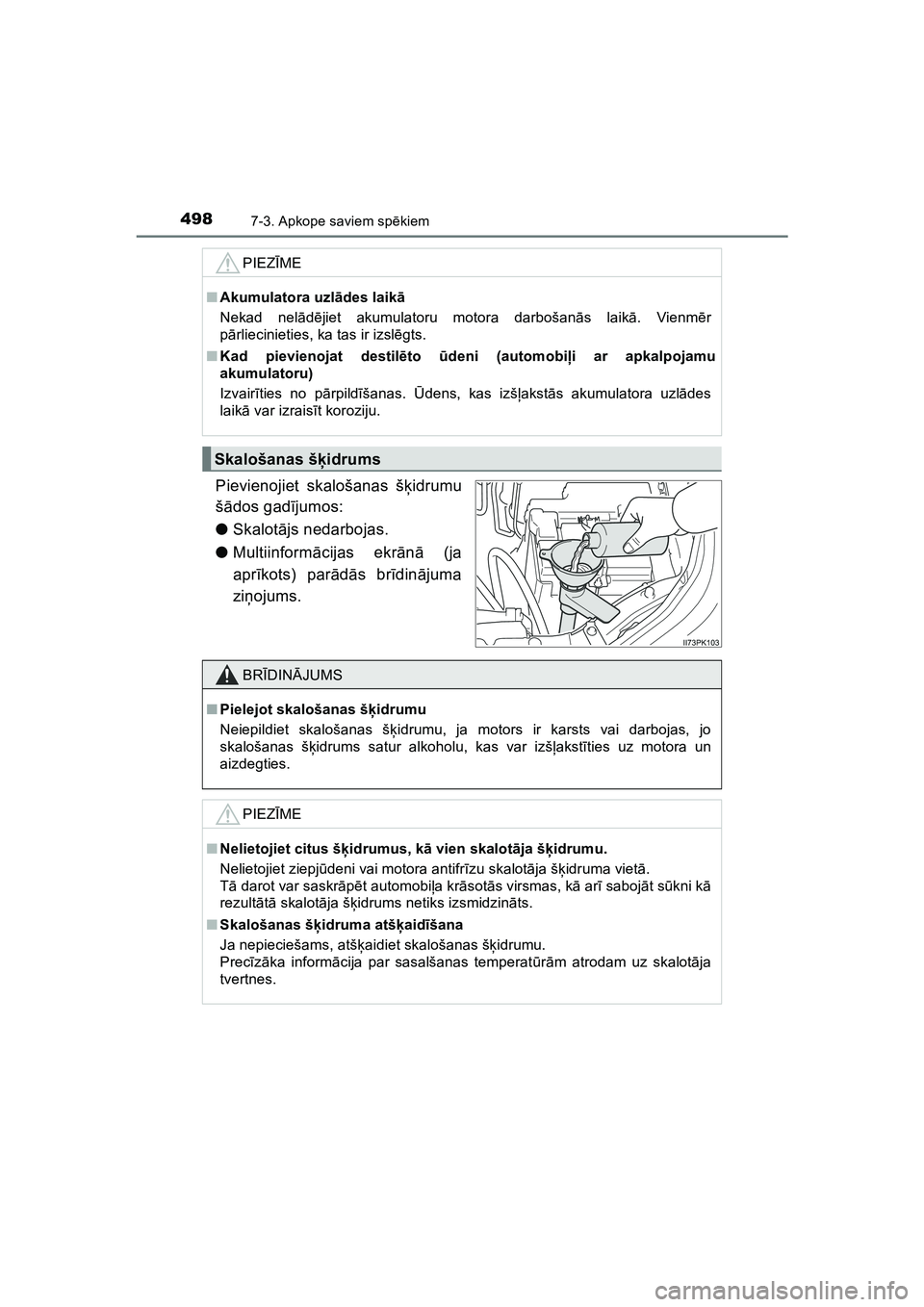 TOYOTA HILUX 2021  Lietošanas Instrukcija (in Latvian) 4987-3. Apkope saviem spēkiem
HILUX_OM_OM0K513E_(LV)
Pievienojiet skalošanas š ķidrumu
š ā dos gad ījumos:
● Skalotā js nedarbojas.
● Multiinform ācijas ekr ān ā (ja
apr īkots) par ād