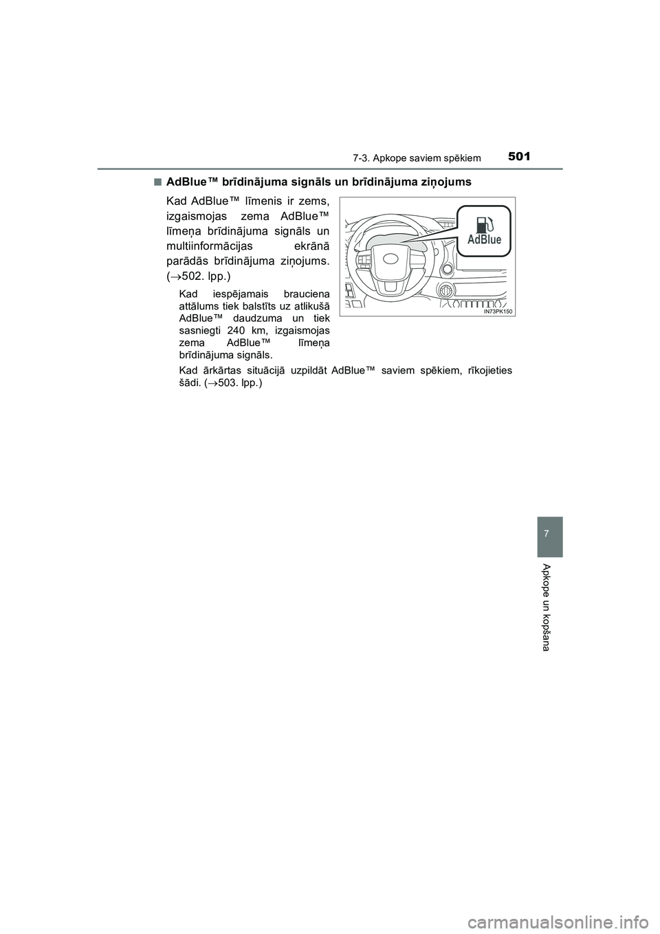 TOYOTA HILUX 2021 Lietošanas Instrukcija (in Latvian) 5017-3. Apkope saviem spēkiem
HILUX_OM_OM0K513E_(LV)
7
Apkope un kopšana
■AdBlue™ brīdin ājuma sign āls un br īdin ājuma ziņ ojums
Kad AdBlue™ l īmenis ir zems,
izgaismojas zema AdBlue TOYOTA HILUX 2021 Lietošanas Instrukcija (in Latvian) 5017-3. Apkope saviem spēkiem
HILUX_OM_OM0K513E_(LV)
7
Apkope un kopšana
■AdBlue™ brīdin ājuma sign āls un br īdin ājuma ziņ ojums
Kad AdBlue™ l īmenis ir zems,
izgaismojas zema AdBlue