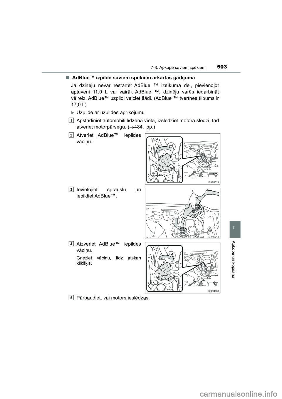 TOYOTA HILUX 2021 Lietošanas Instrukcija (in Latvian) 5037-3. Apkope saviem spēkiem
HILUX_OM_OM0K513E_(LV)
7
Apkope un kopšana
■ AdBlue™ izpilde saviem sp ēkiem ārk ārtas gad ījum ā
Ja dzin ēju nevar restart ēt AdBlue ™ izs īkuma d ē TOYOTA HILUX 2021 Lietošanas Instrukcija (in Latvian) 5037-3. Apkope saviem spēkiem
HILUX_OM_OM0K513E_(LV)
7
Apkope un kopšana
■ AdBlue™ izpilde saviem sp ēkiem ārk ārtas gad ījum ā
Ja dzin ēju nevar restart ēt AdBlue ™ izs īkuma d ē