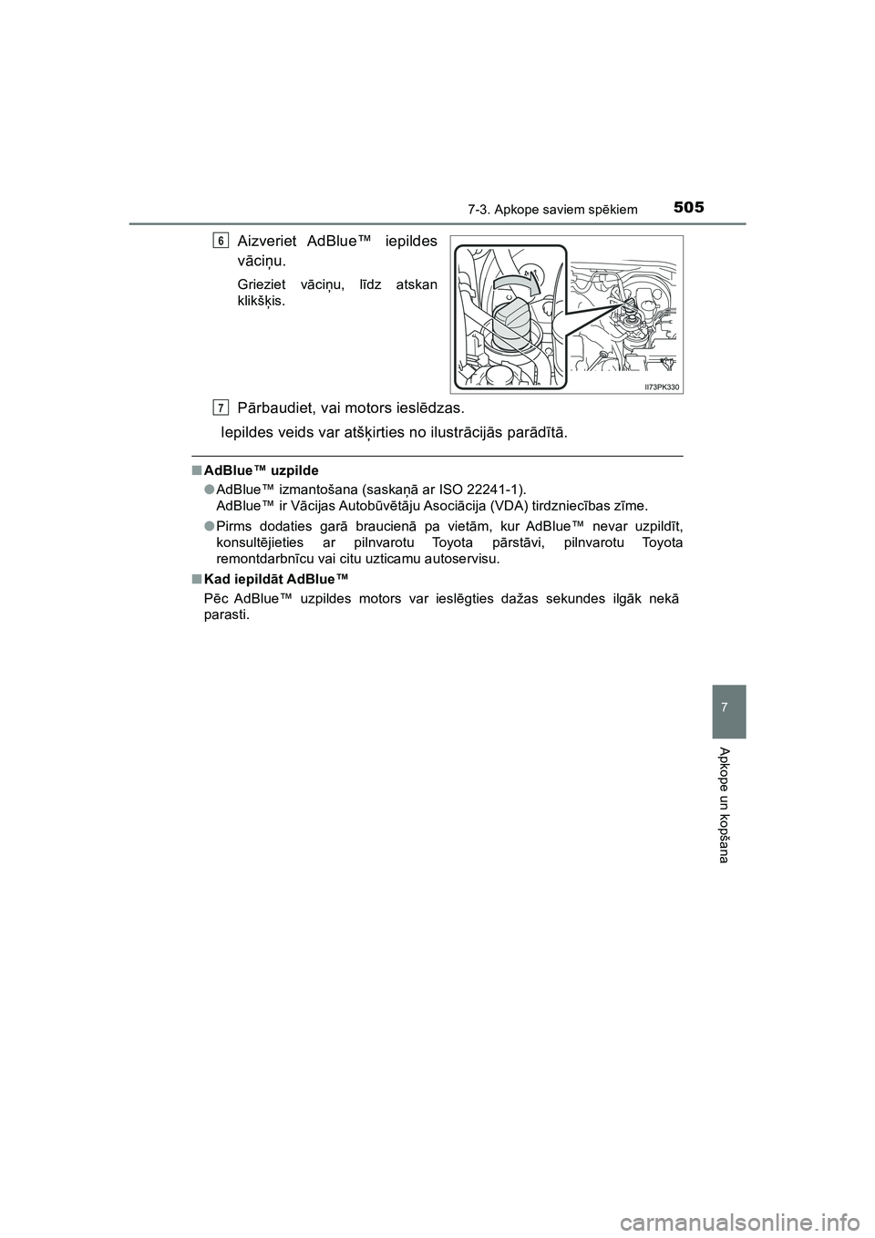 TOYOTA HILUX 2021  Lietošanas Instrukcija (in Latvian) 5057-3. Apkope saviem spēkiem
HILUX_OM_OM0K513E_(LV)
7
Apkope un kopšana
Aizveriet AdBlue™  iepildes
vā ci ņu.
Grieziet v āci ņu, l īdz atskan
klikšķ is.
Pārbaudiet, vai motors iesl ēdzas
