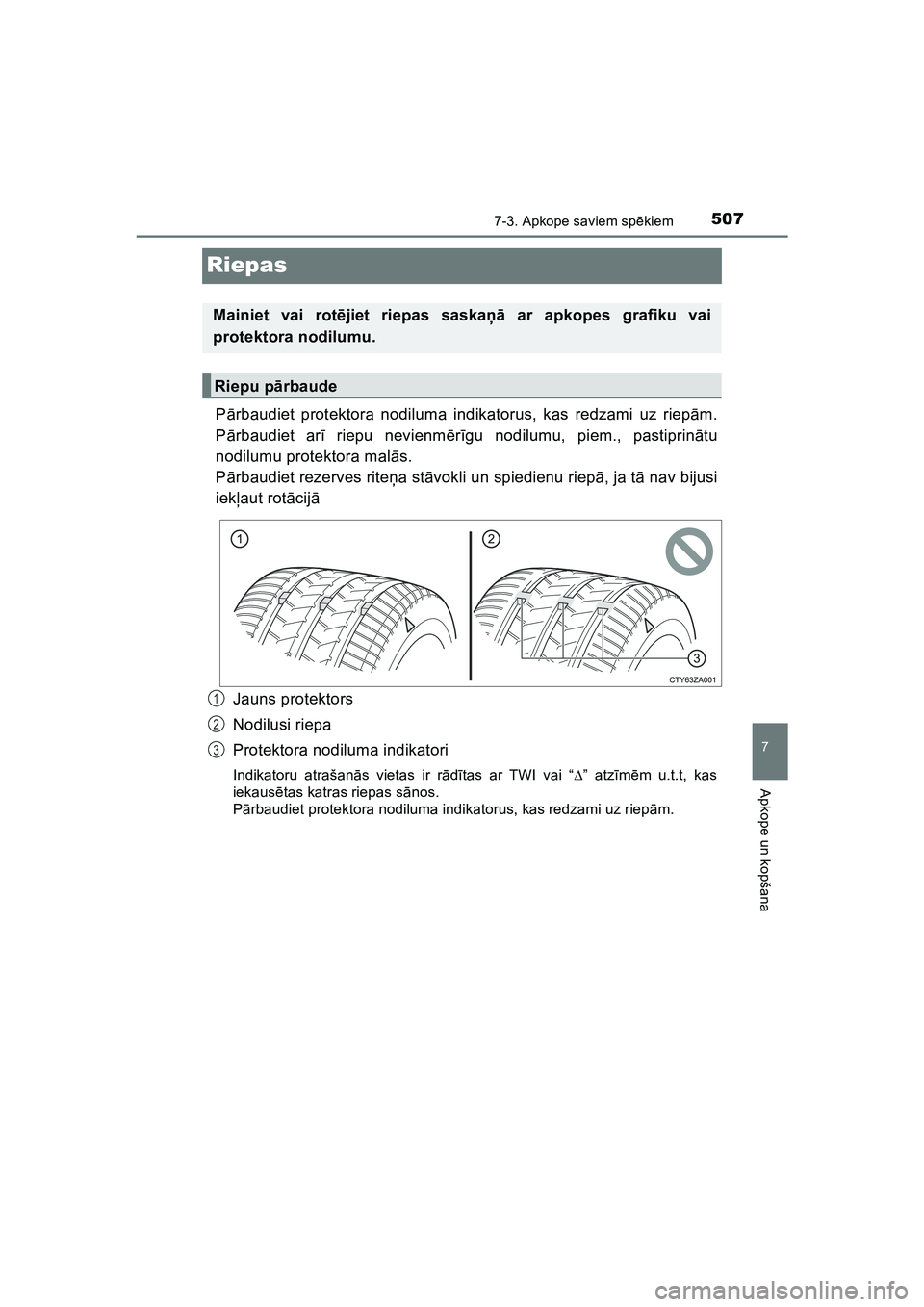 TOYOTA HILUX 2021  Lietošanas Instrukcija (in Latvian) 5077-3. Apkope saviem spēkiem
HILUX_OM_OM0K513E_(LV)
7
Apkope un kopšana
Riepas
Pārbaudiet protektora nodiluma indikatorus, kas redzami uz riep ām.
P ārbaudiet ar ī riepu nevienm ērīgu nodilum