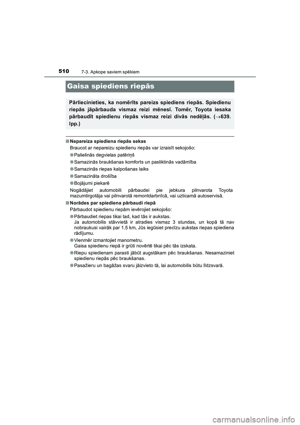 TOYOTA HILUX 2021 Lietošanas Instrukcija (in Latvian) 5107-3. Apkope saviem spēkiem
HILUX_OM_OM0K513E_(LV)
Gaisa spiediens riepā s
■Nepareiza spiediena riep ās sekas
Braucot ar nepareizu spiedienu riep ās var izrais īt sekojošo:
● Palielinā s TOYOTA HILUX 2021 Lietošanas Instrukcija (in Latvian) 5107-3. Apkope saviem spēkiem
HILUX_OM_OM0K513E_(LV)
Gaisa spiediens riepā s
■Nepareiza spiediena riep ās sekas
Braucot ar nepareizu spiedienu riep ās var izrais īt sekojošo:
● Palielinā s