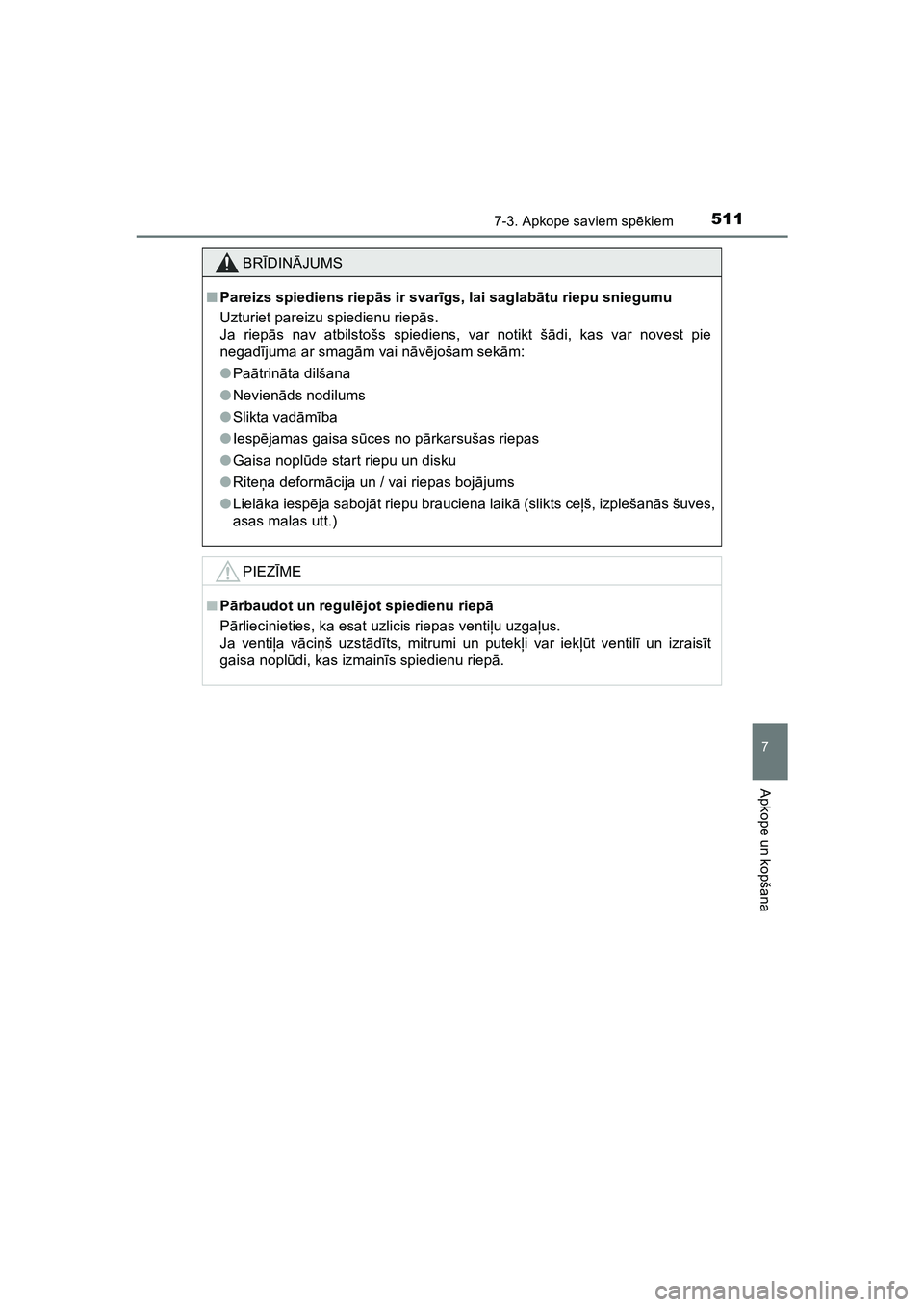 TOYOTA HILUX 2021 Lietošanas Instrukcija (in Latvian) 5117-3. Apkope saviem spēkiem
HILUX_OM_OM0K513E_(LV)
7
Apkope un kopšana
BRĪDIN ĀJUMS
■ Pareizs spiediens riep ās ir svar īgs, lai saglabā tu riepu sniegumu
Uzturiet pareizu spiedienu riep ā TOYOTA HILUX 2021 Lietošanas Instrukcija (in Latvian) 5117-3. Apkope saviem spēkiem
HILUX_OM_OM0K513E_(LV)
7
Apkope un kopšana
BRĪDIN ĀJUMS
■ Pareizs spiediens riep ās ir svar īgs, lai saglabā tu riepu sniegumu
Uzturiet pareizu spiedienu riep ā