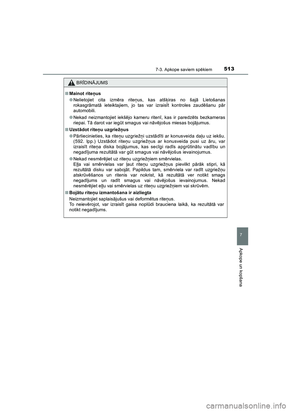 TOYOTA HILUX 2021 Lietošanas Instrukcija (in Latvian) 5137-3. Apkope saviem spēkiem
HILUX_OM_OM0K513E_(LV)
7
Apkope un kopšana
BRĪDIN ĀJUMS
■ Mainot rite ņus
● Nelietojiet cita izm ēra rite ņus, kas atš ķiras no šaj ā Lietošanas
rokasgr TOYOTA HILUX 2021 Lietošanas Instrukcija (in Latvian) 5137-3. Apkope saviem spēkiem
HILUX_OM_OM0K513E_(LV)
7
Apkope un kopšana
BRĪDIN ĀJUMS
■ Mainot rite ņus
● Nelietojiet cita izm ēra rite ņus, kas atš ķiras no šaj ā Lietošanas
rokasgr