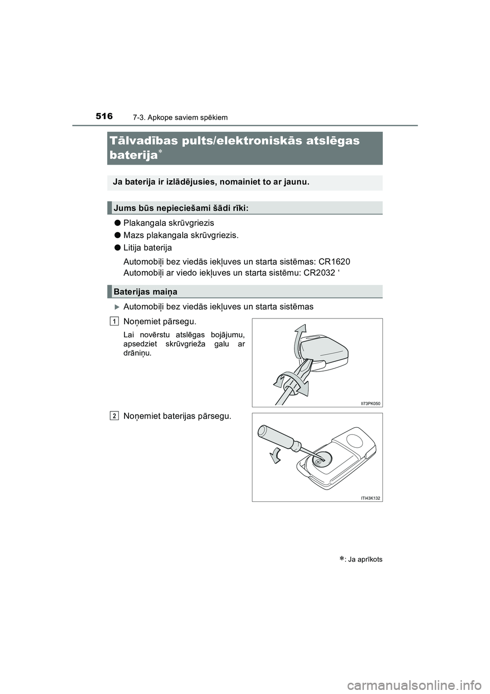 TOYOTA HILUX 2021 Lietošanas Instrukcija (in Latvian) 5167-3. Apkope saviem spēkiem
HILUX_OM_OM0K513E_(LV)
Tālvad ības pults/elektroniskā s atslēgas
baterija
● Plakangala skr ūvgriezis
● Mazs plakangala skr ūvgriezis.
● Litija baterija
TOYOTA HILUX 2021 Lietošanas Instrukcija (in Latvian) 5167-3. Apkope saviem spēkiem
HILUX_OM_OM0K513E_(LV)
Tālvad ības pults/elektroniskā s atslēgas
baterija
● Plakangala skr ūvgriezis
● Mazs plakangala skr ūvgriezis.
● Litija baterija