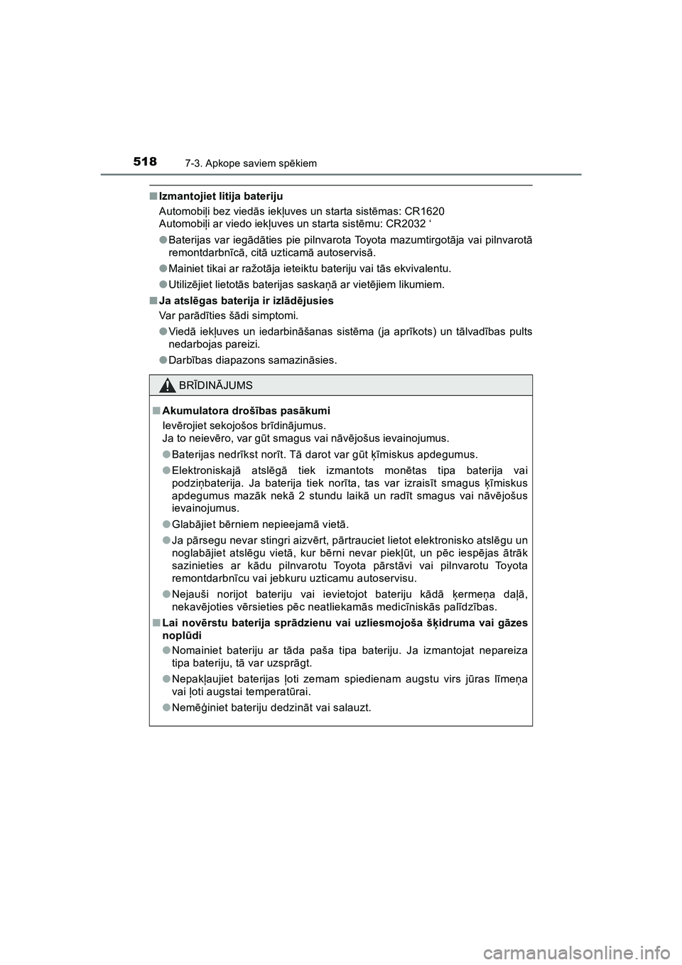 TOYOTA HILUX 2021 Lietošanas Instrukcija (in Latvian) 5187-3. Apkope saviem spēkiem
HILUX_OM_OM0K513E_(LV)
■Izmantojiet litija bateriju
Automobi ļi bez vied ās iekļ uves un starta sist ēmas: CR1620
Automobi ļi ar viedo iek ļuves un starta sist TOYOTA HILUX 2021 Lietošanas Instrukcija (in Latvian) 5187-3. Apkope saviem spēkiem
HILUX_OM_OM0K513E_(LV)
■Izmantojiet litija bateriju
Automobi ļi bez vied ās iekļ uves un starta sist ēmas: CR1620
Automobi ļi ar viedo iek ļuves un starta sist