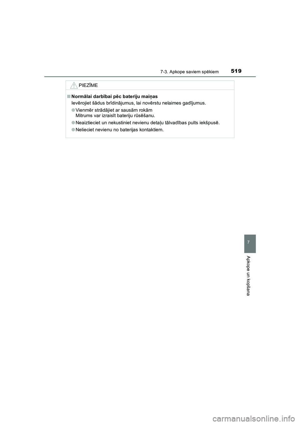 TOYOTA HILUX 2021  Lietošanas Instrukcija (in Latvian) 5197-3. Apkope saviem spēkiem
HILUX_OM_OM0K513E_(LV)
7
Apkope un kopšana
PIEZĪME
■ Norm ālai darbī bai pēc bateriju mai ņas
Iev ērojiet š ādus br īdinā jumus, lai nov ērstu nelaimes gad
