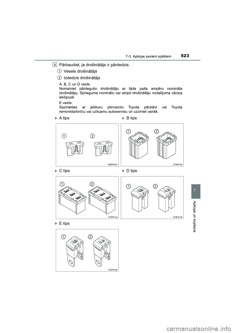 TOYOTA HILUX 2021  Lietošanas Instrukcija (in Latvian) 5237-3. Apkope saviem spēkiem
HILUX_OM_OM0K513E_(LV)
7
Apkope un kopšana
Pārbaudiet, ja drošin ātā js ir p ārdedzis.
Vesels drošin ātā js
Izdedzis drošin ātā js
A, B, C un D veids
Nomaini