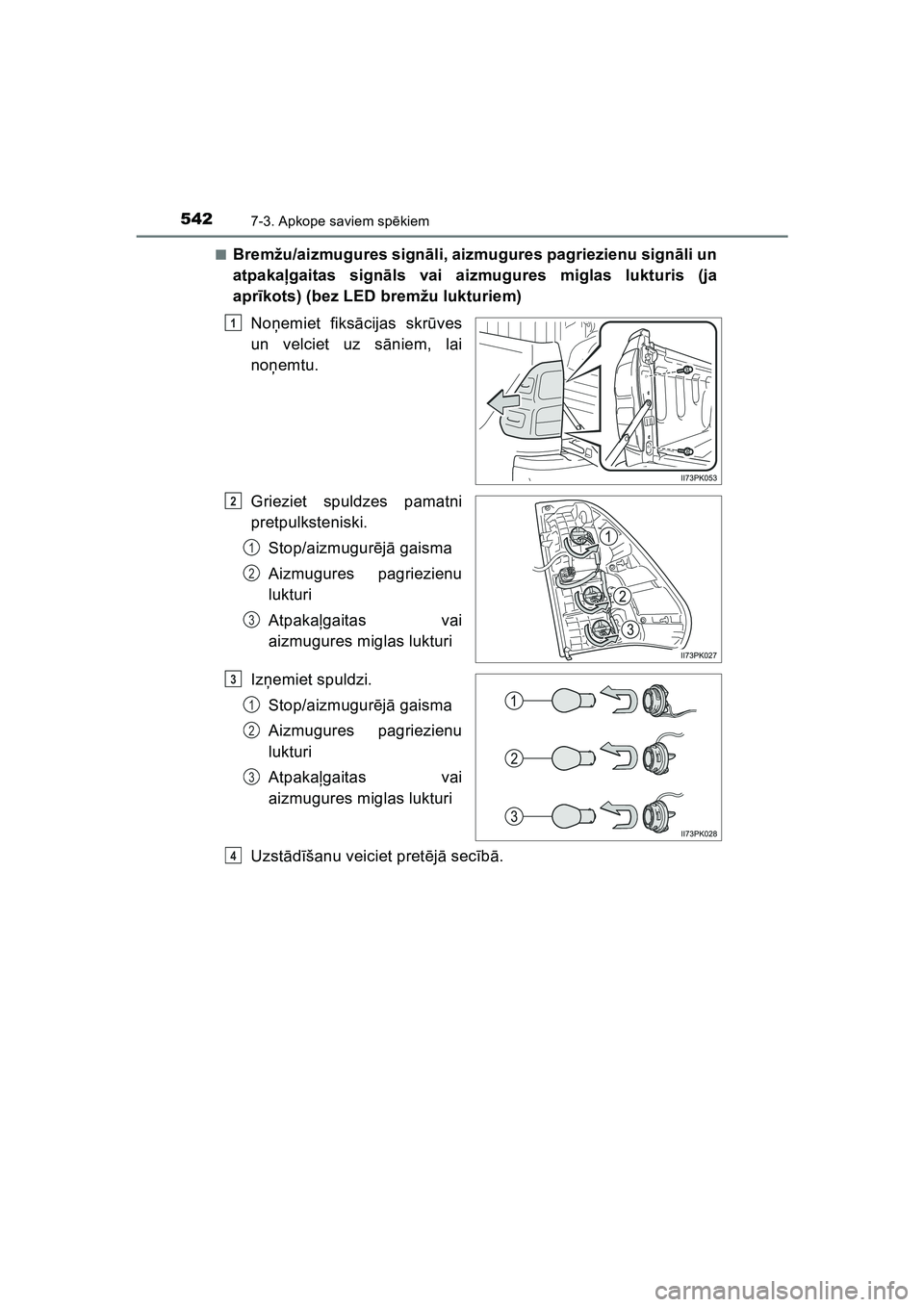 TOYOTA HILUX 2021  Lietošanas Instrukcija (in Latvian) 5427-3. Apkope saviem spēkiem
HILUX_OM_OM0K513E_(LV)■
Bremžu/aizmugures signā
li, aizmugures pagriezienu sign āli un
atpakaļ gaitas sign āls vai aizmugures miglas lukturis (ja
apr īkots) (bez