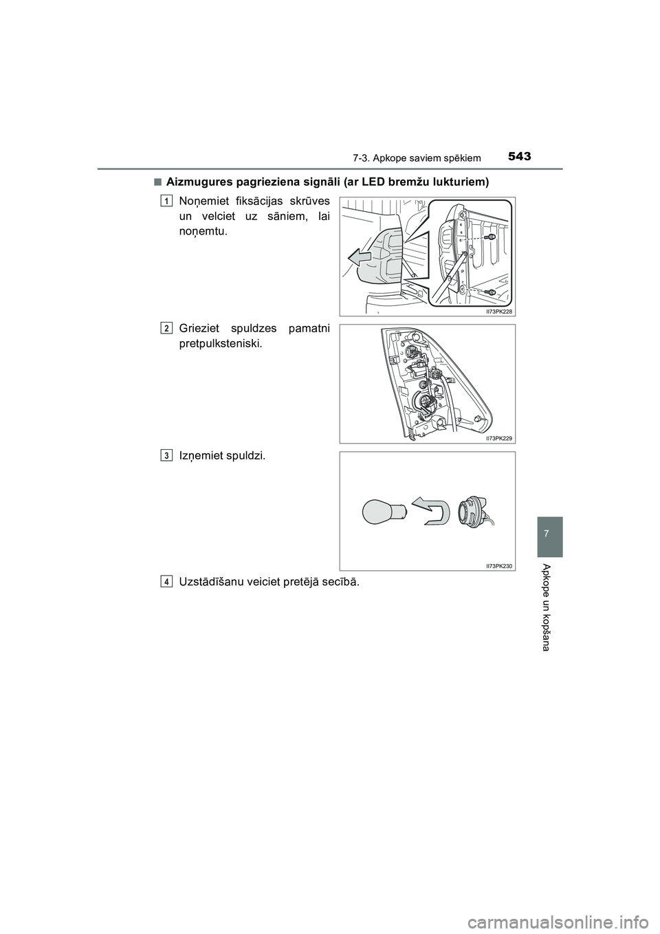 TOYOTA HILUX 2021  Lietošanas Instrukcija (in Latvian) 5437-3. Apkope saviem spēkiem
HILUX_OM_OM0K513E_(LV)
7
Apkope un kopšana
■Aizmugures pagrieziena sign āli (ar LED bremžu lukturiem)
No ņemiet fiks ācijas skr ūves
un velciet uz s āniem, lai
