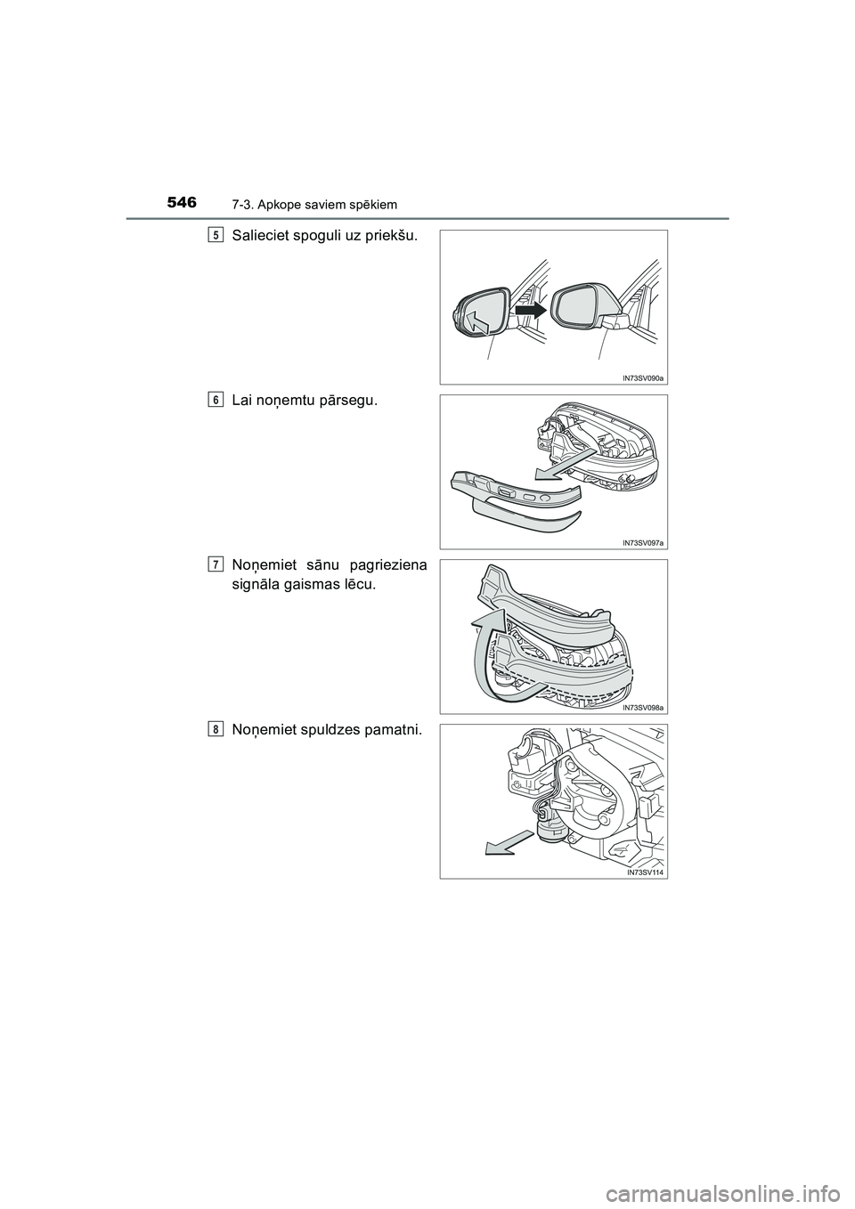TOYOTA HILUX 2021  Lietošanas Instrukcija (in Latvian) 5467-3. Apkope saviem spēkiem
HILUX_OM_OM0K513E_(LV)
Salieciet spoguli uz priekšu.
Lai noņemtu p ārsegu.
No ņemiet s ānu pagrieziena
sign āla gaismas l ēcu.
No ņemiet spuldzes pamatni.5
6
7
8