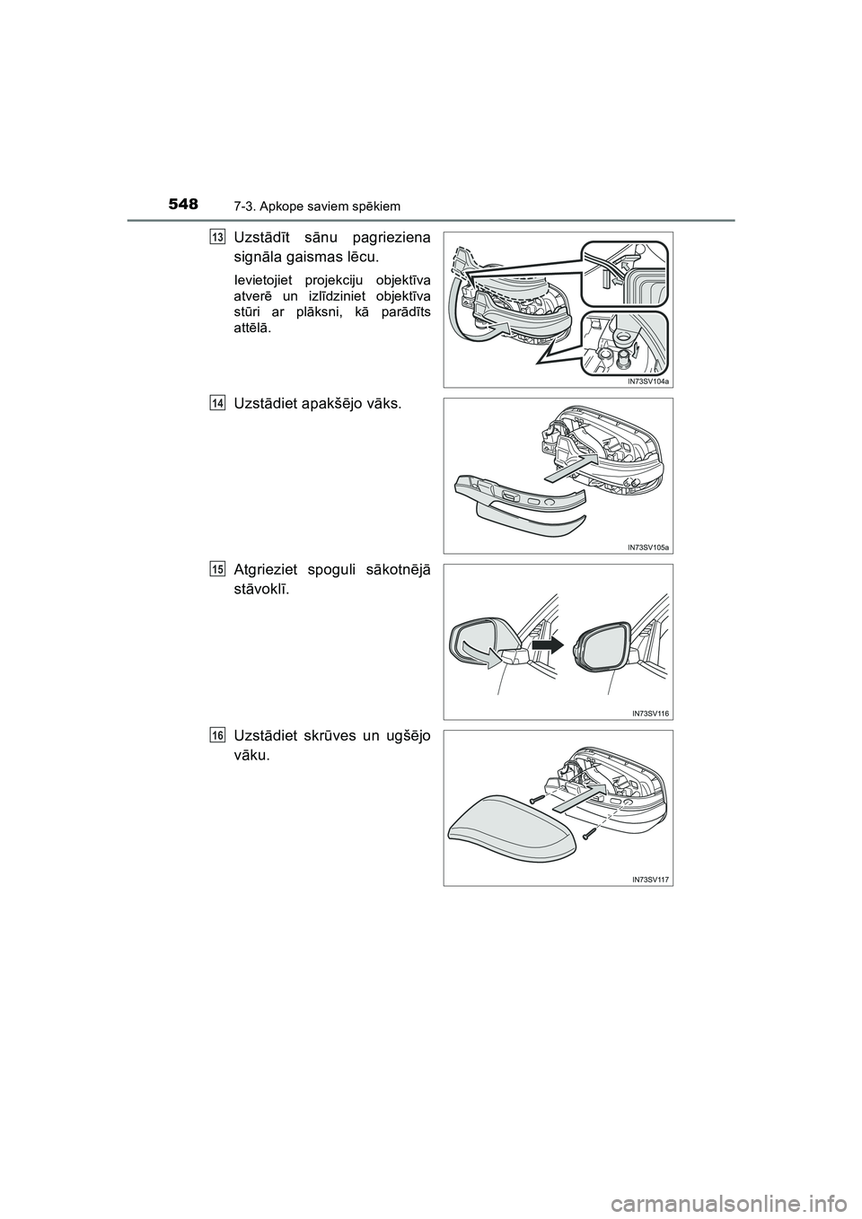 TOYOTA HILUX 2021  Lietošanas Instrukcija (in Latvian) 5487-3. Apkope saviem spēkiem
HILUX_OM_OM0K513E_(LV)
Uzstādīt s ānu pagrieziena
sign āla gaismas l ēcu.
Ievietojiet projekciju objekt īva
atver ē un izl īdziniet objekt īva
st ūri ar pl āk