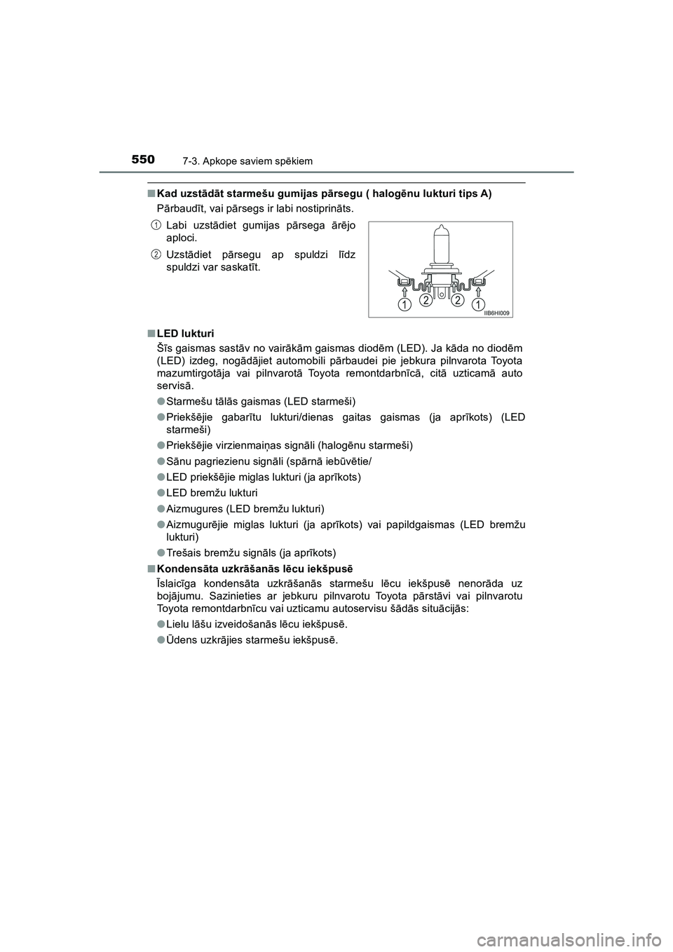 TOYOTA HILUX 2021 Lietošanas Instrukcija (in Latvian) 5507-3. Apkope saviem spēkiem
HILUX_OM_OM0K513E_(LV)
■Kad uzst ād āt starmešu gumijas p ārsegu ( halog ēnu lukturi tips A)
P ārbaud īt, vai p ārsegs ir labi nostiprin āts.
■ LED lukturi
TOYOTA HILUX 2021 Lietošanas Instrukcija (in Latvian) 5507-3. Apkope saviem spēkiem
HILUX_OM_OM0K513E_(LV)
■Kad uzst ād āt starmešu gumijas p ārsegu ( halog ēnu lukturi tips A)
P ārbaud īt, vai p ārsegs ir labi nostiprin āts.
■ LED lukturi