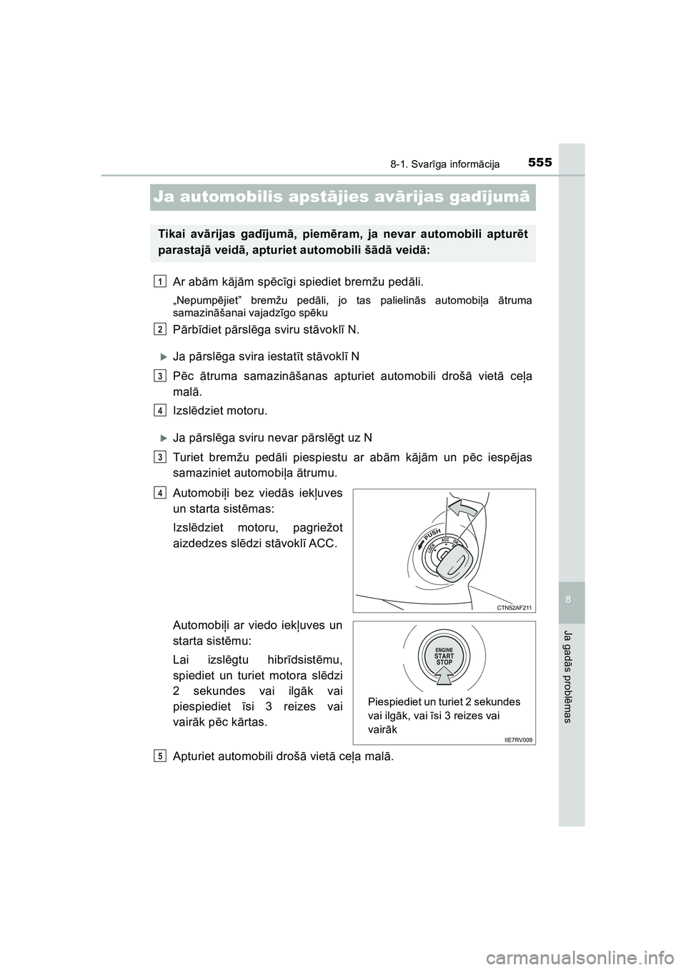 TOYOTA HILUX 2021 Lietošanas Instrukcija (in Latvian) 5558-1. Svarīga inform ācija
HILUX_OM_OM0K513E_(LV)
8
Ja gad ās probl ēmas
Ja automobilis apst ājies av ārijas gad ījum ā
Ar ab ām k ājā m sp ēcīgi spiediet bremžu ped āli.
„Nepump ē TOYOTA HILUX 2021 Lietošanas Instrukcija (in Latvian) 5558-1. Svarīga inform ācija
HILUX_OM_OM0K513E_(LV)
8
Ja gad ās probl ēmas
Ja automobilis apst ājies av ārijas gad ījum ā
Ar ab ām k ājā m sp ēcīgi spiediet bremžu ped āli.
„Nepump ē