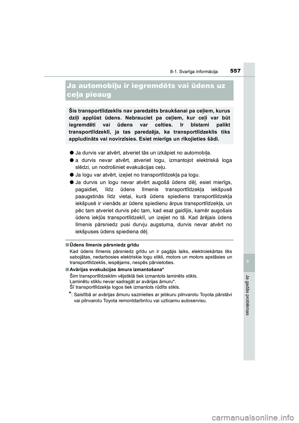 TOYOTA HILUX 2021 Lietošanas Instrukcija (in Latvian) 5578-1. Svarīga inform ācija
HILUX_OM_OM0K513E_(LV)
8
Ja gad ās probl ēmas
Ja automobi ļu ir iegremd ēts vai ūdens uz
ceļ a pieaug
●Ja durvis var atv ērt, atveriet t ās un izk āpiet no TOYOTA HILUX 2021 Lietošanas Instrukcija (in Latvian) 5578-1. Svarīga inform ācija
HILUX_OM_OM0K513E_(LV)
8
Ja gad ās probl ēmas
Ja automobi ļu ir iegremd ēts vai ūdens uz
ceļ a pieaug
●Ja durvis var atv ērt, atveriet t ās un izk āpiet no