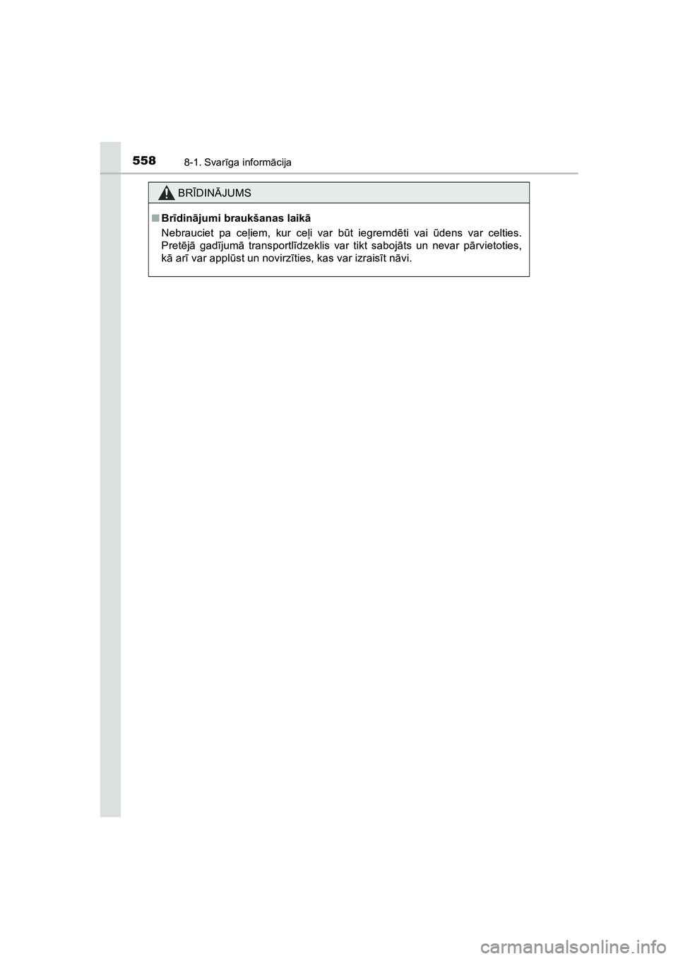 TOYOTA HILUX 2021 Lietošanas Instrukcija (in Latvian) 5588-1. Svarīga inform ācija
HILUX_OM_OM0K513E_(LV)
BR ĪDIN ĀJUMS
■ Br īdinā jumi braukšanas laik ā
Nebrauciet pa ce ļiem, kur ce ļi var b ūt iegremd ēti vai ūdens var celties.
Pret ē TOYOTA HILUX 2021 Lietošanas Instrukcija (in Latvian) 5588-1. Svarīga inform ācija
HILUX_OM_OM0K513E_(LV)
BR ĪDIN ĀJUMS
■ Br īdinā jumi braukšanas laik ā
Nebrauciet pa ce ļiem, kur ce ļi var b ūt iegremd ēti vai ūdens var celties.
Pret ē