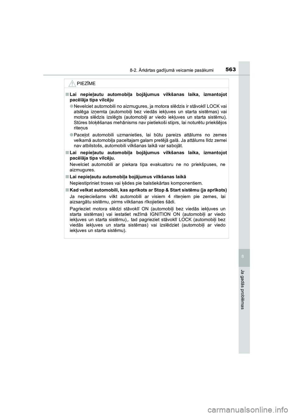 TOYOTA HILUX 2021  Lietošanas Instrukcija (in Latvian) 5638-2. Ārk ārtas gad ījum ā veicamie pas ākumi
HILUX_OM_OM0K513E_(LV)
8
Ja gad ās probl ēmas
PIEZ ĪME
■ Lai nepie ļautu automobi ļa boj ājumus vilkšanas laika, izmantojot
pac ēlā ja t