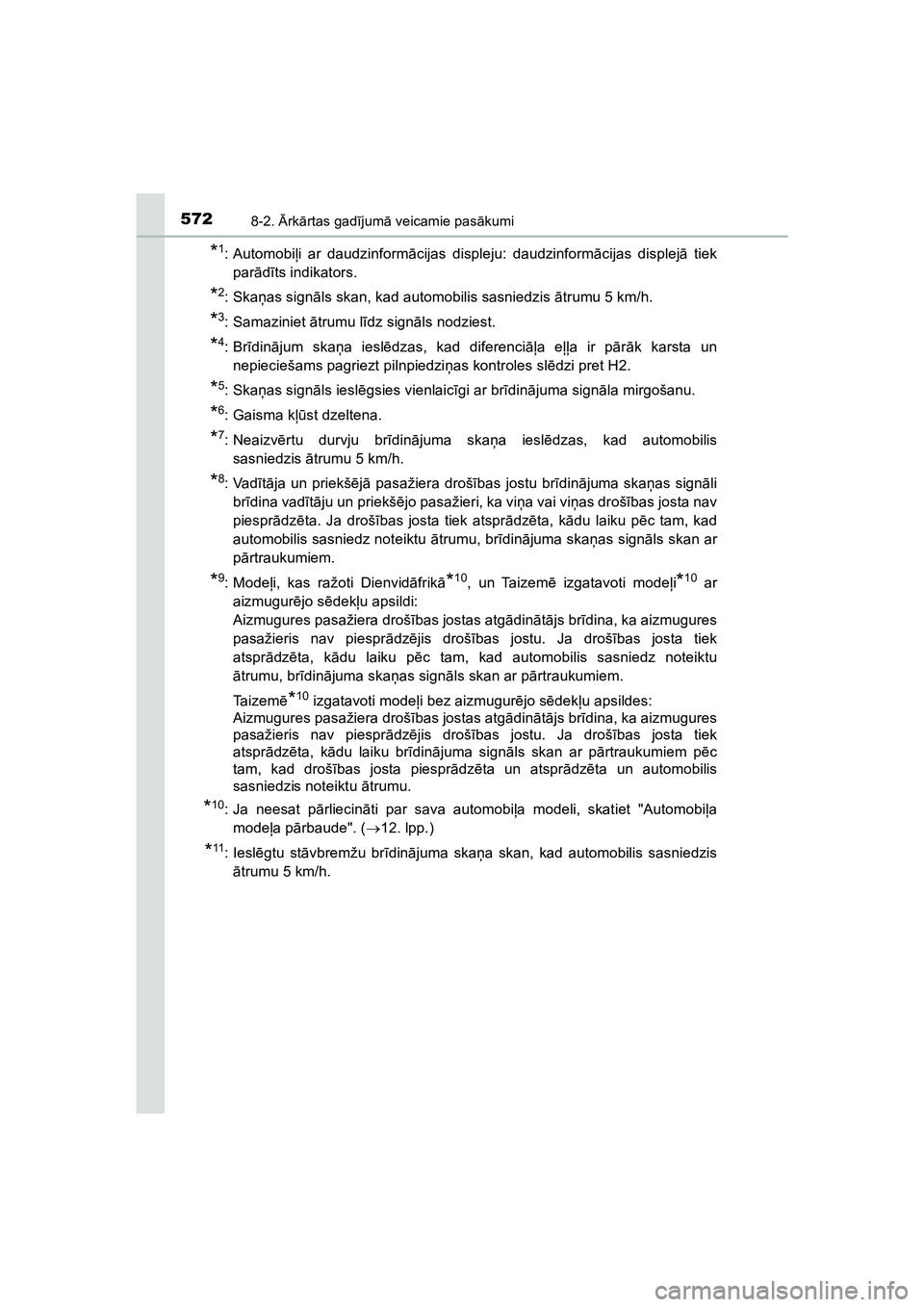 TOYOTA HILUX 2021  Lietošanas Instrukcija (in Latvian) 5728-2. Ārk ārtas gad ījum ā veicamie pas ākumi
HILUX_OM_OM0K513E_(LV)
*1: Automobi ļi ar daudzinform ācijas displeju: daudzinform ācijas displej ā tiek
par ādīts indikators.
*2:Ska ņas si