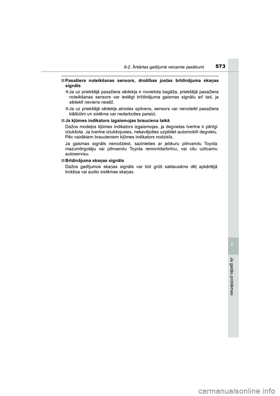 TOYOTA HILUX 2021  Lietošanas Instrukcija (in Latvian) 5738-2. Ārk ārtas gad ījum ā veicamie pas ākumi
HILUX_OM_OM0K513E_(LV)
8
Ja gad ās probl ēmas
■ Pasažiera noteikšanas sensors, droš ības jostas br īdin ājuma ska ņas
sign āls
● Ja u